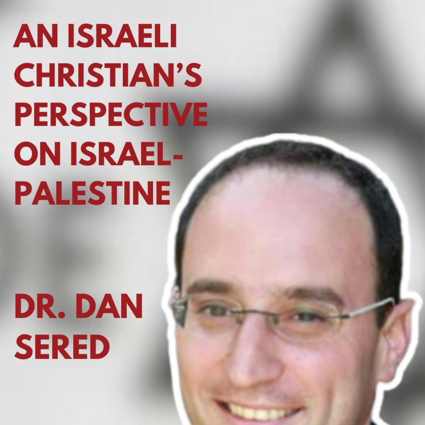 An Israeli Christian's Perspective on Israel-Palestine: Dr. Dan Sered