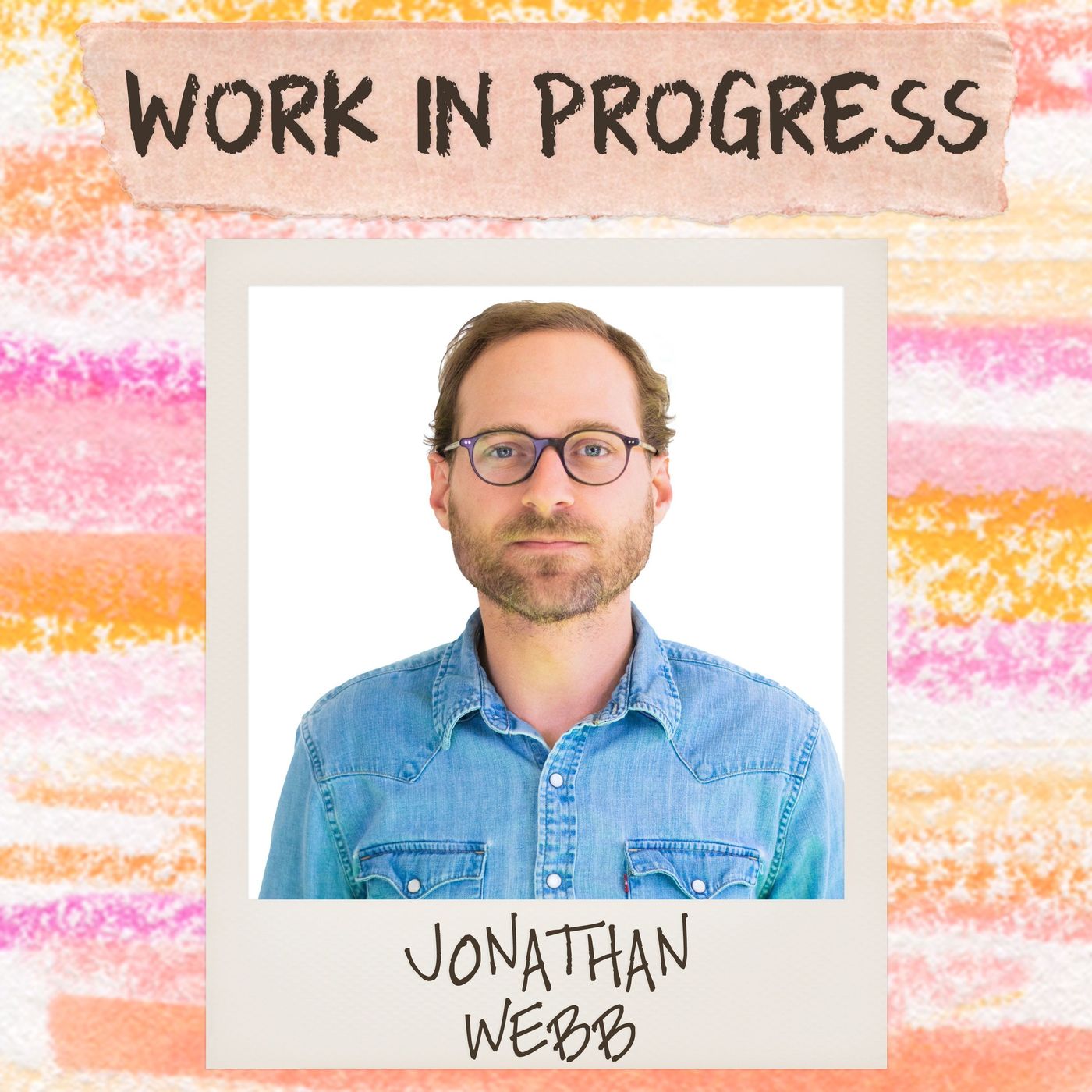 Jonathan Webb – Work in Progress with Sophia Bush – Podcast – Podtail