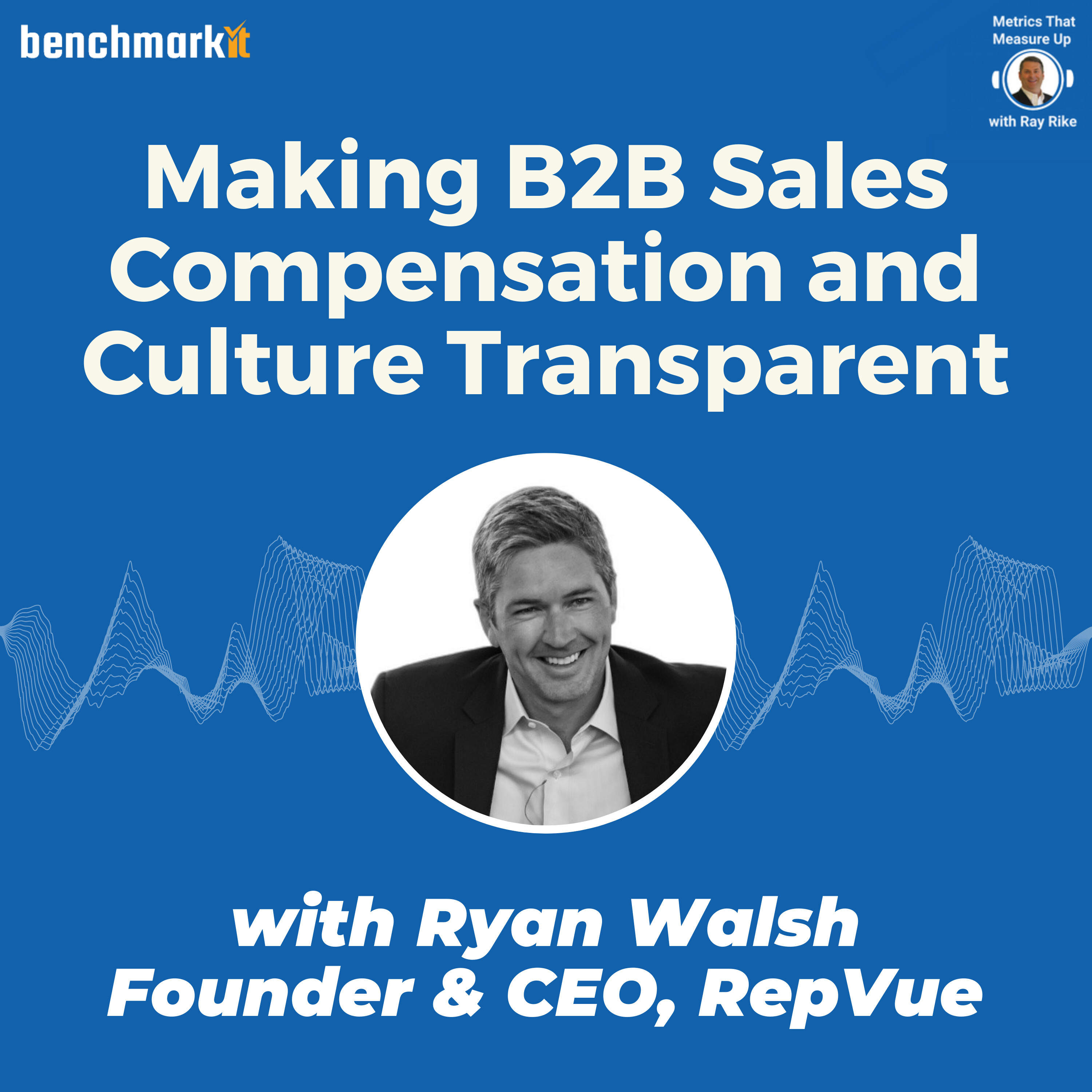 Making B2B Sales Compensation and Culture Transparent - with Ryan Walsh, Founder and CEO RepVue