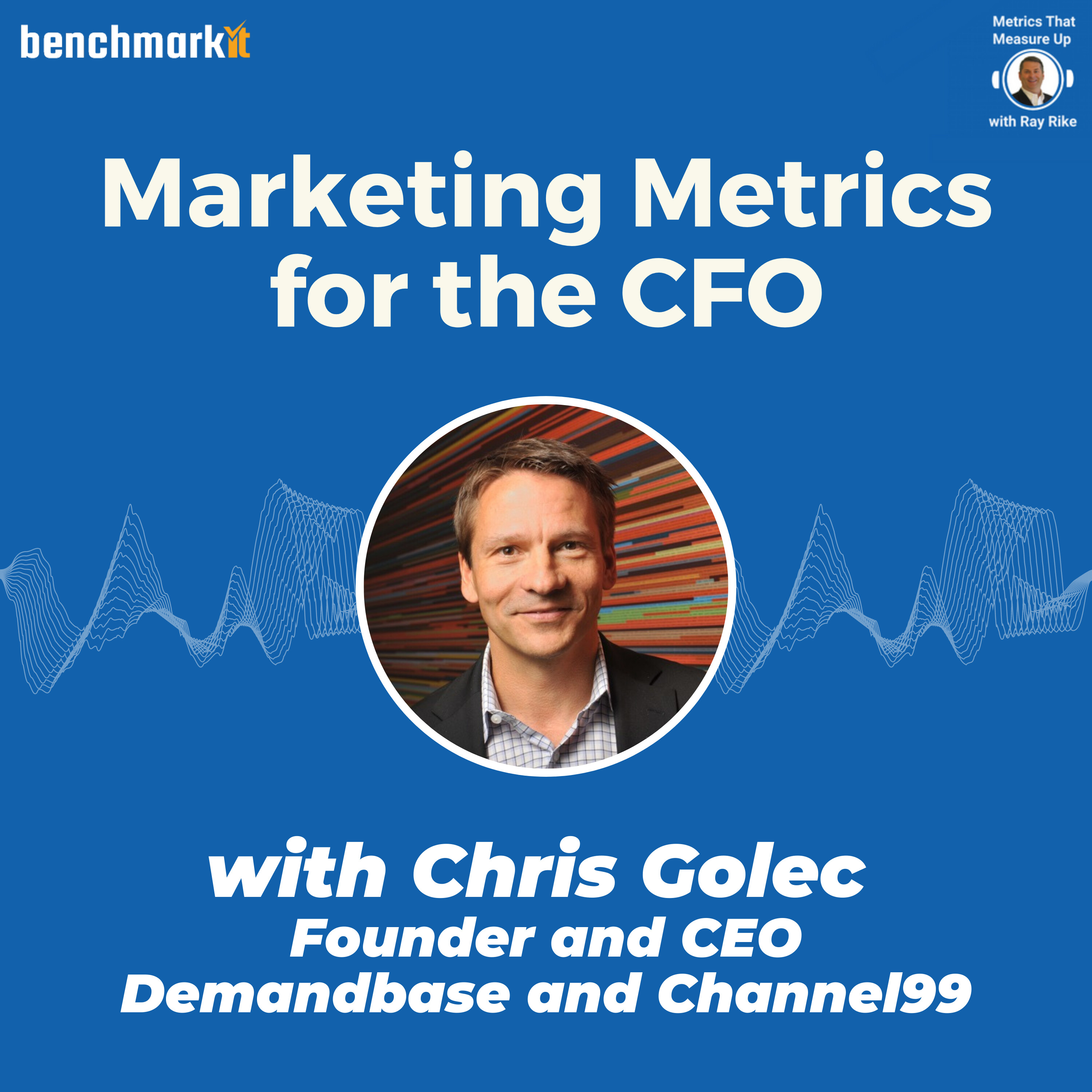 Marketing Metrics that Matter to the CFO - with Chris Golec, Founder and CEO Channel99 and Demandbase