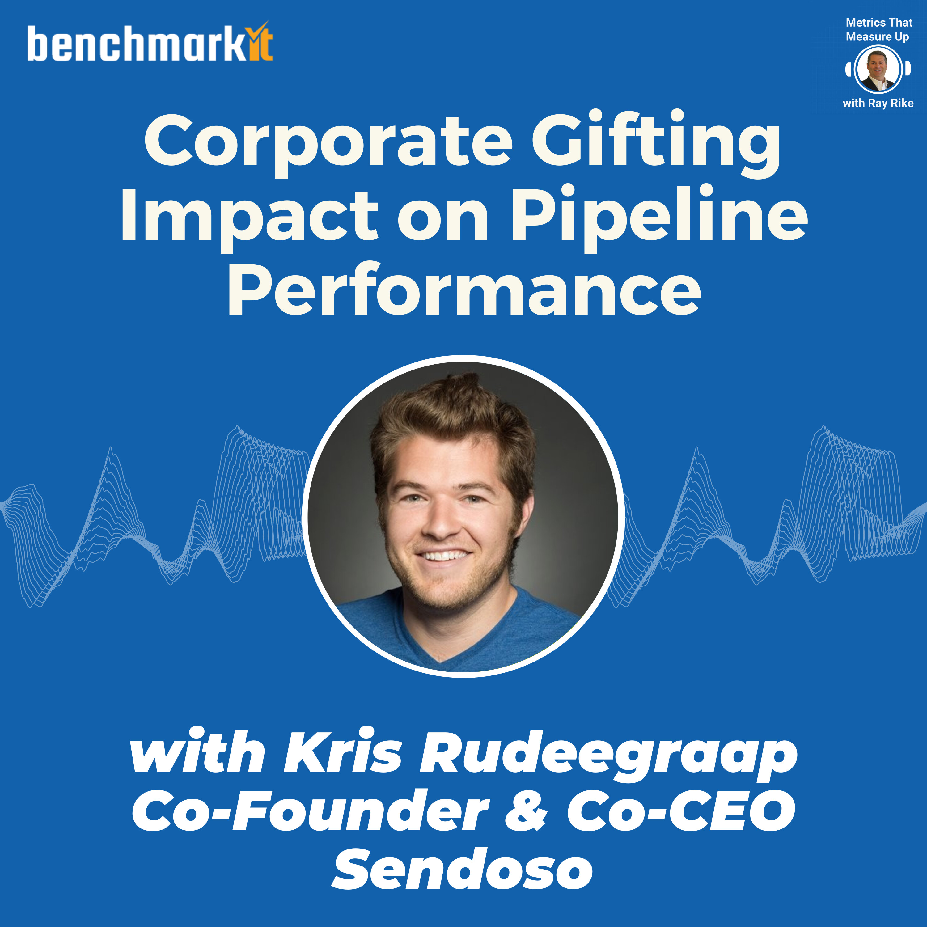 Corporate Gifting and the Impact on Pipeline Performance - with Kris Rudeegraap , Co-Founder and Co-CEO Sendoso