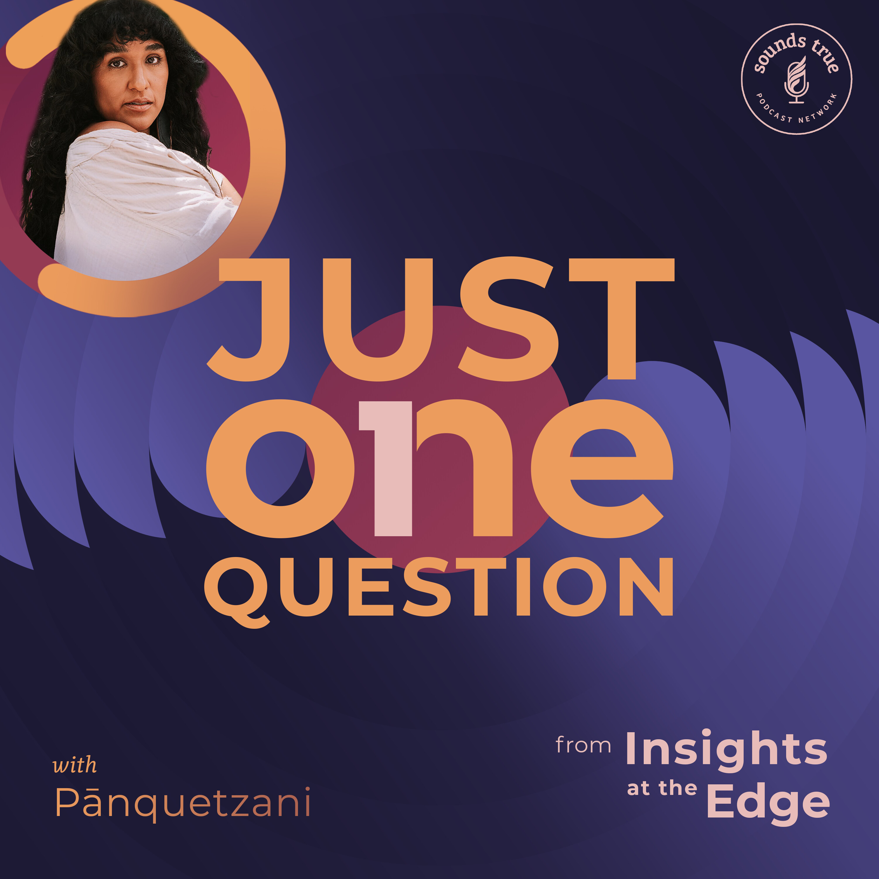 Just One Question | Pānquetzani: How Do We Honor Our Ancestors By Thriving? episode artwork