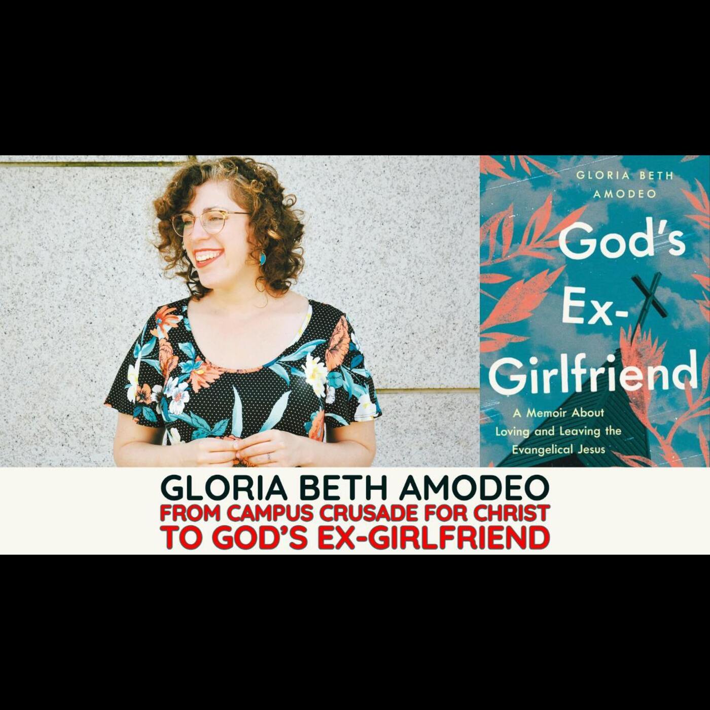 Ep. 483 - Gloria Beth Amodeo: From Campus Crusade to God's Ex-Girlfriend - podcast episode cover