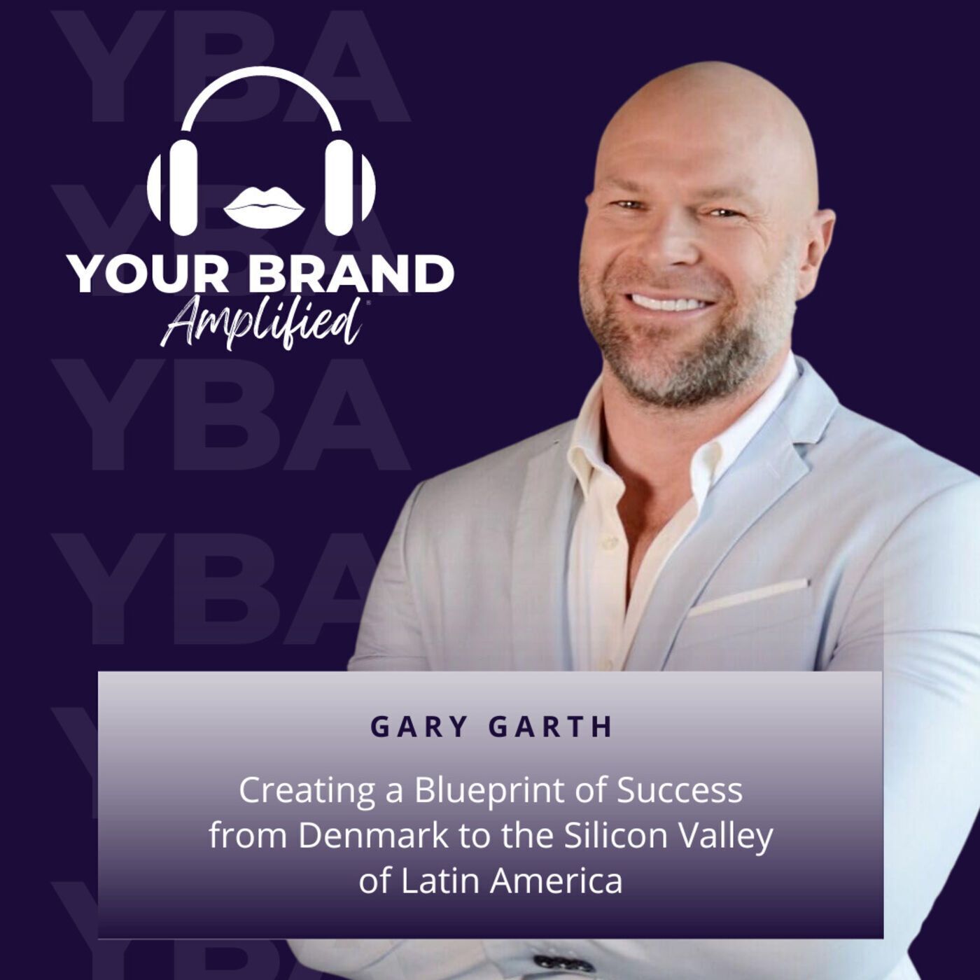 S E203: Gary Garth: Creating a Blueprint of Success from Denmark to the Silicon Valley of Latin America episode artwork