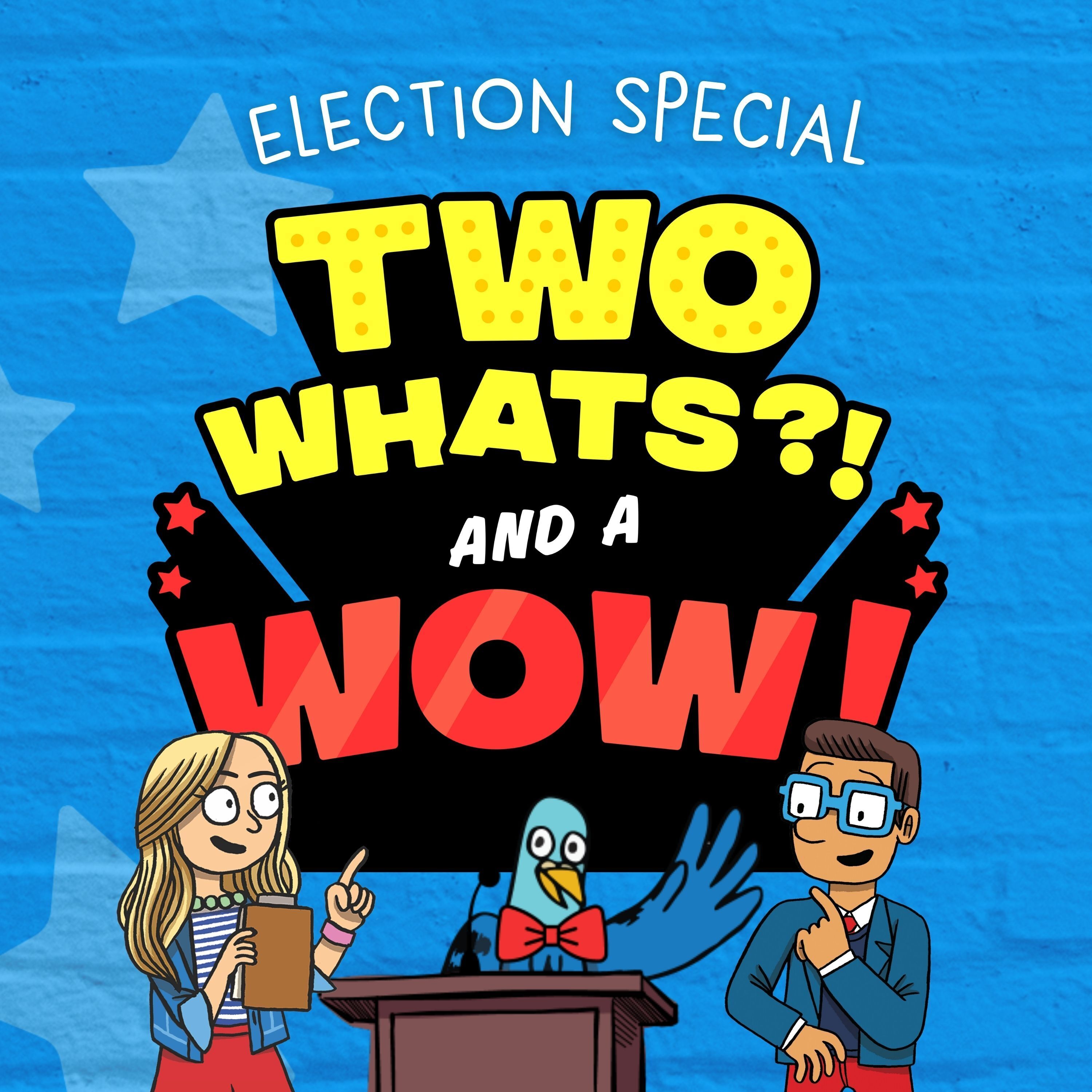 Two Whats?! And A Wow! - Election Special (11/1/24)