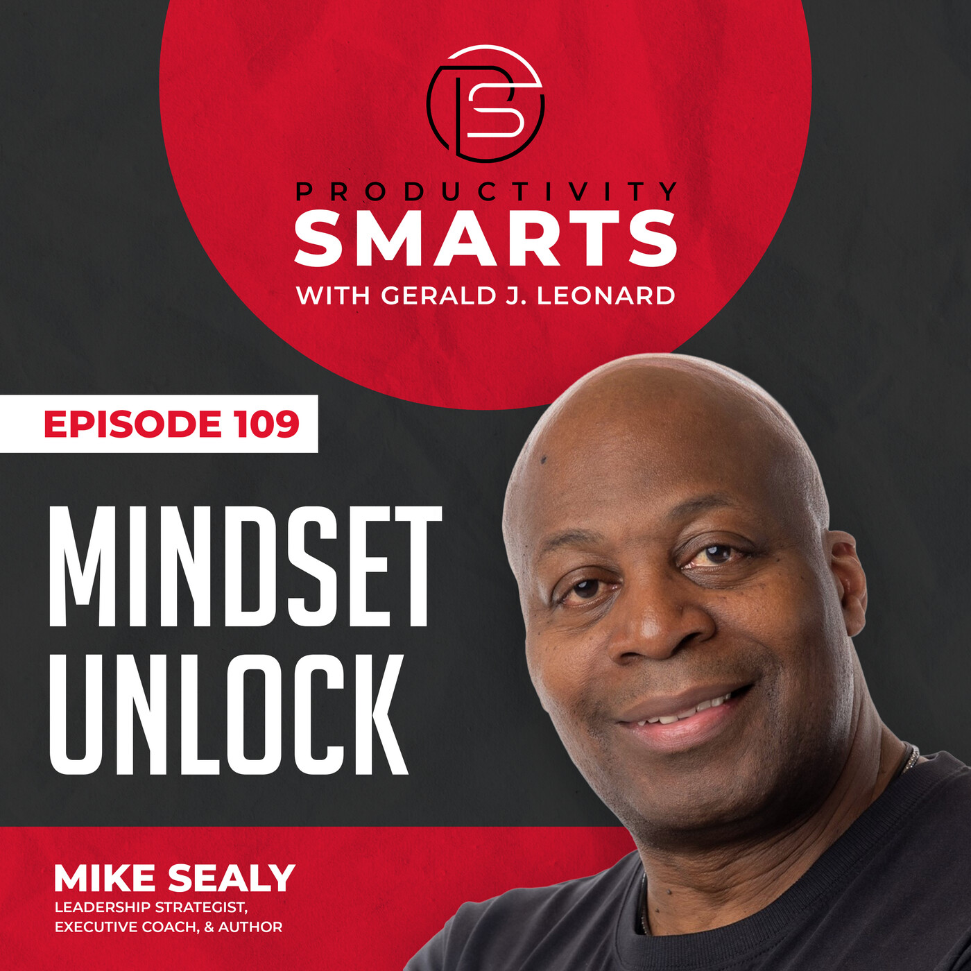 Productivity Smarts 109 - Mindset Unlock with Mike Sealy