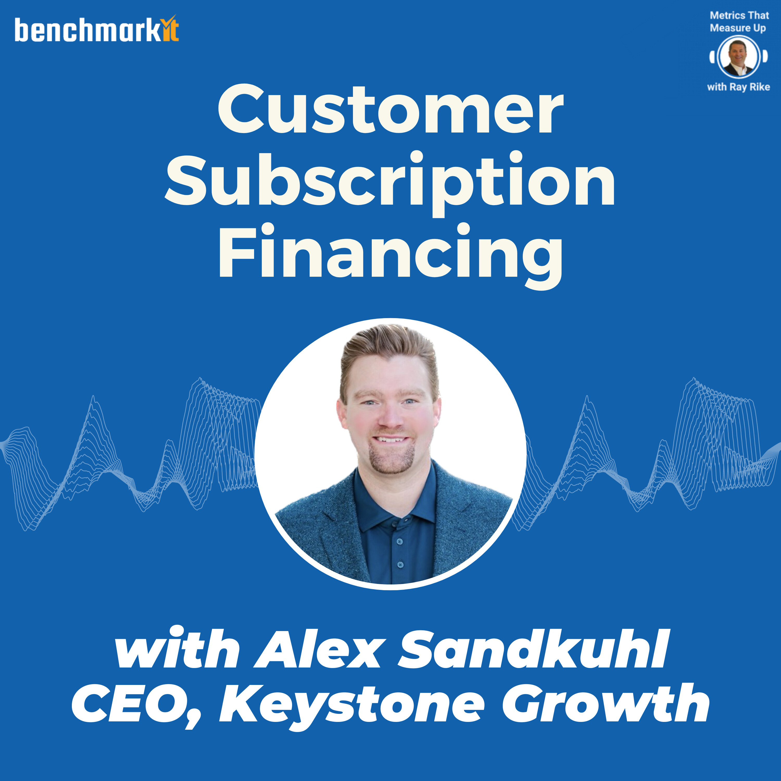Customer Subscription Financing - with Alex Sandkuhl, Founder and CEO Keystone Growth