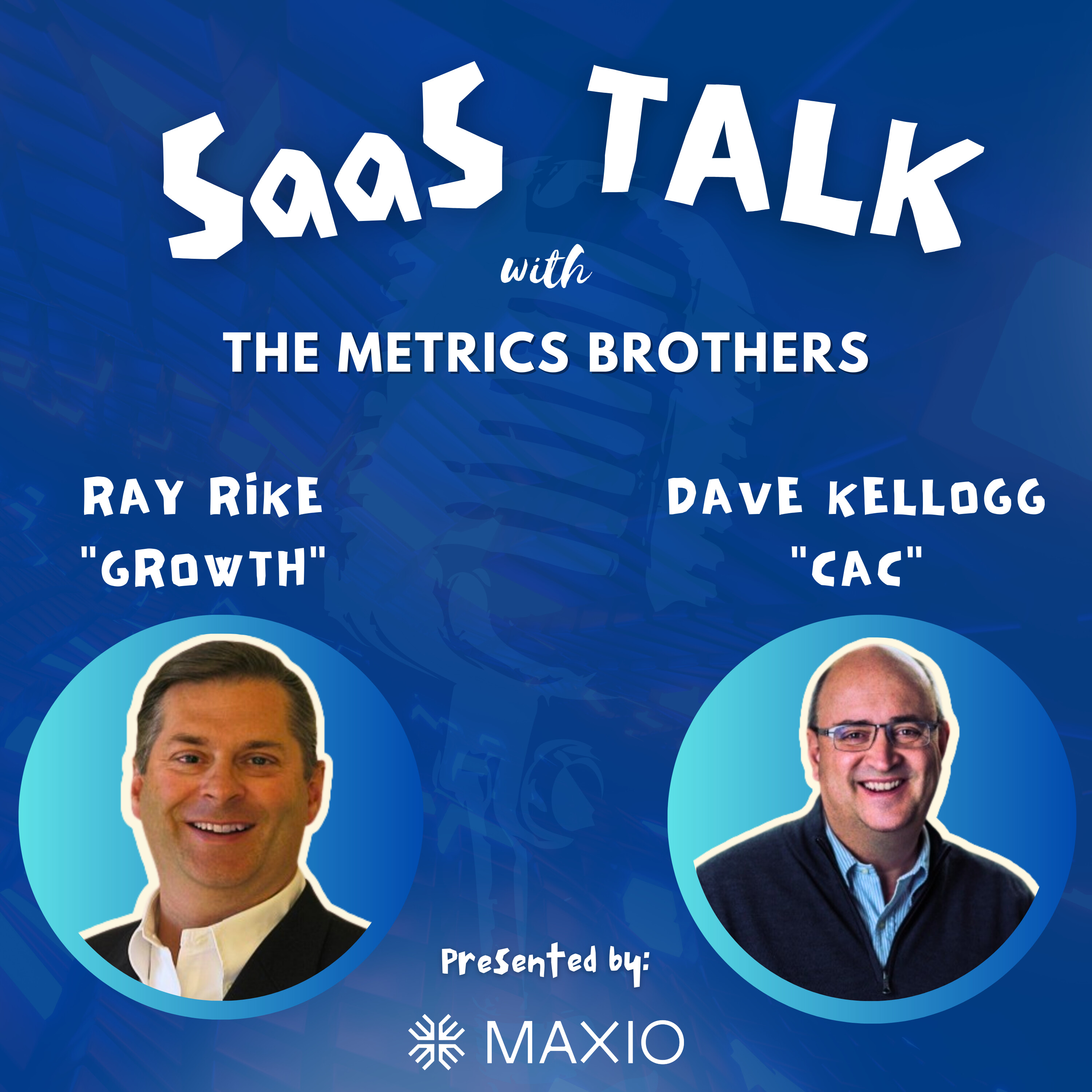 SaaS Talk™ with the Metrics Brothers - Ray "Growth" Rike & Dave "CAC" Kellogg