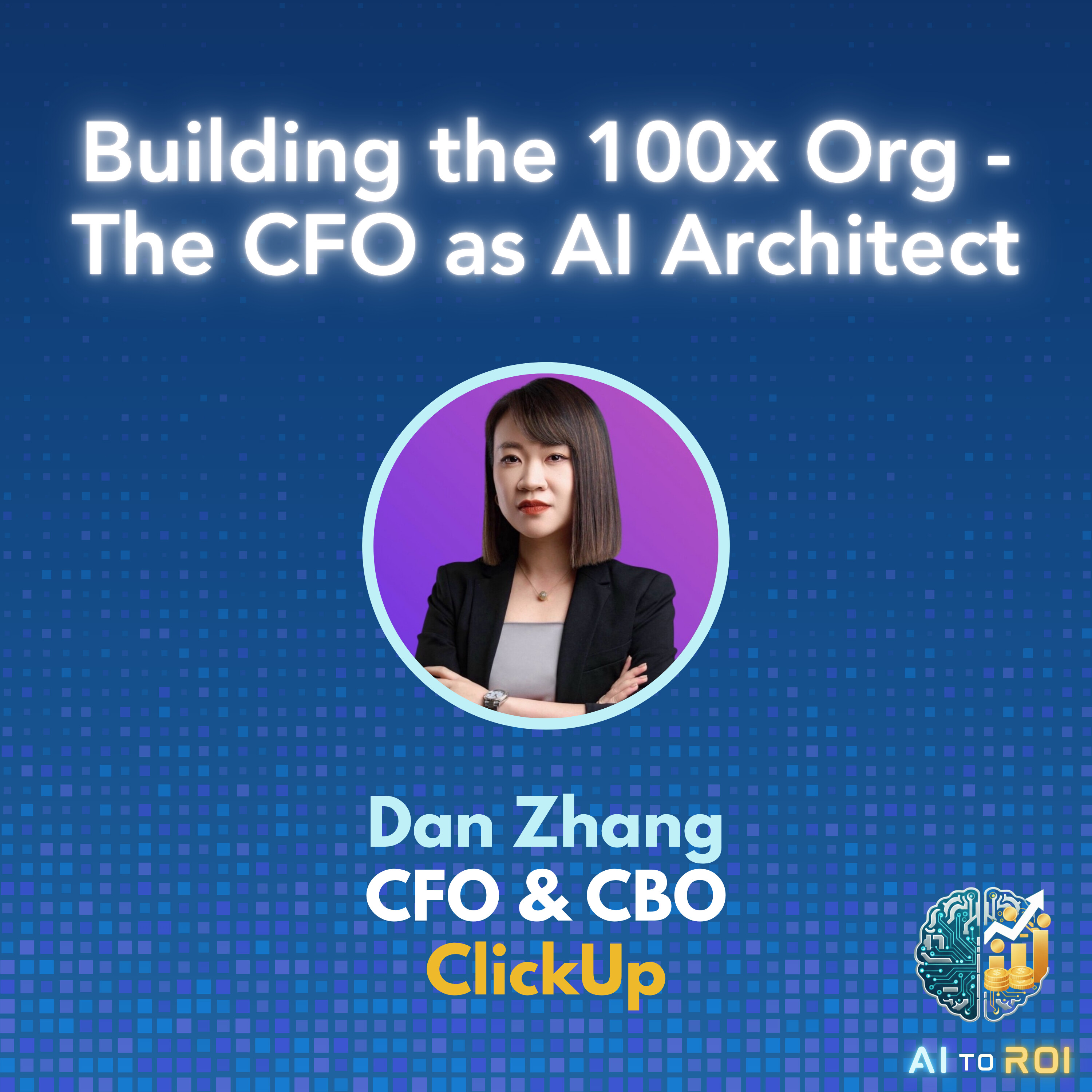 Building the 100x Org - The CFO as AI Architect with Dan Zhang, CFO & CBO at ClickUp