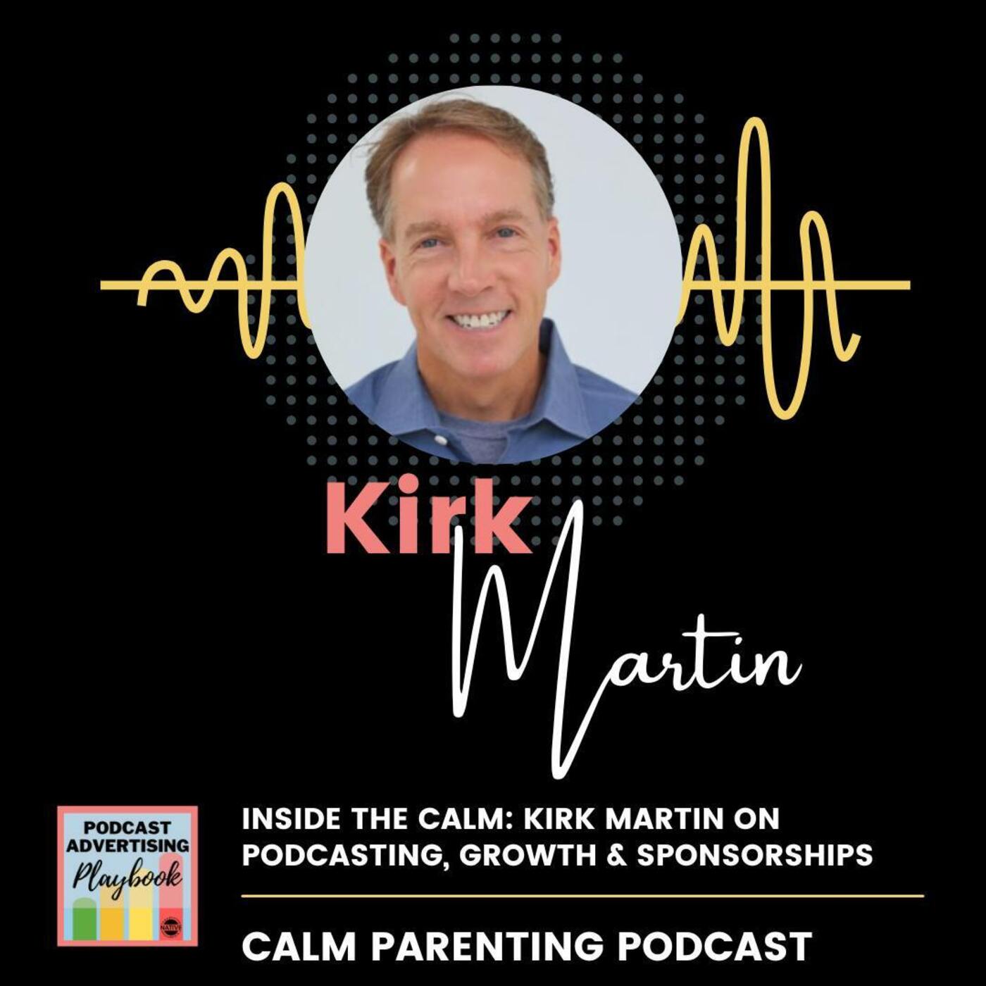 Inside the Calm: Kirk Martin on Podcasting, Growth & Sponsorships