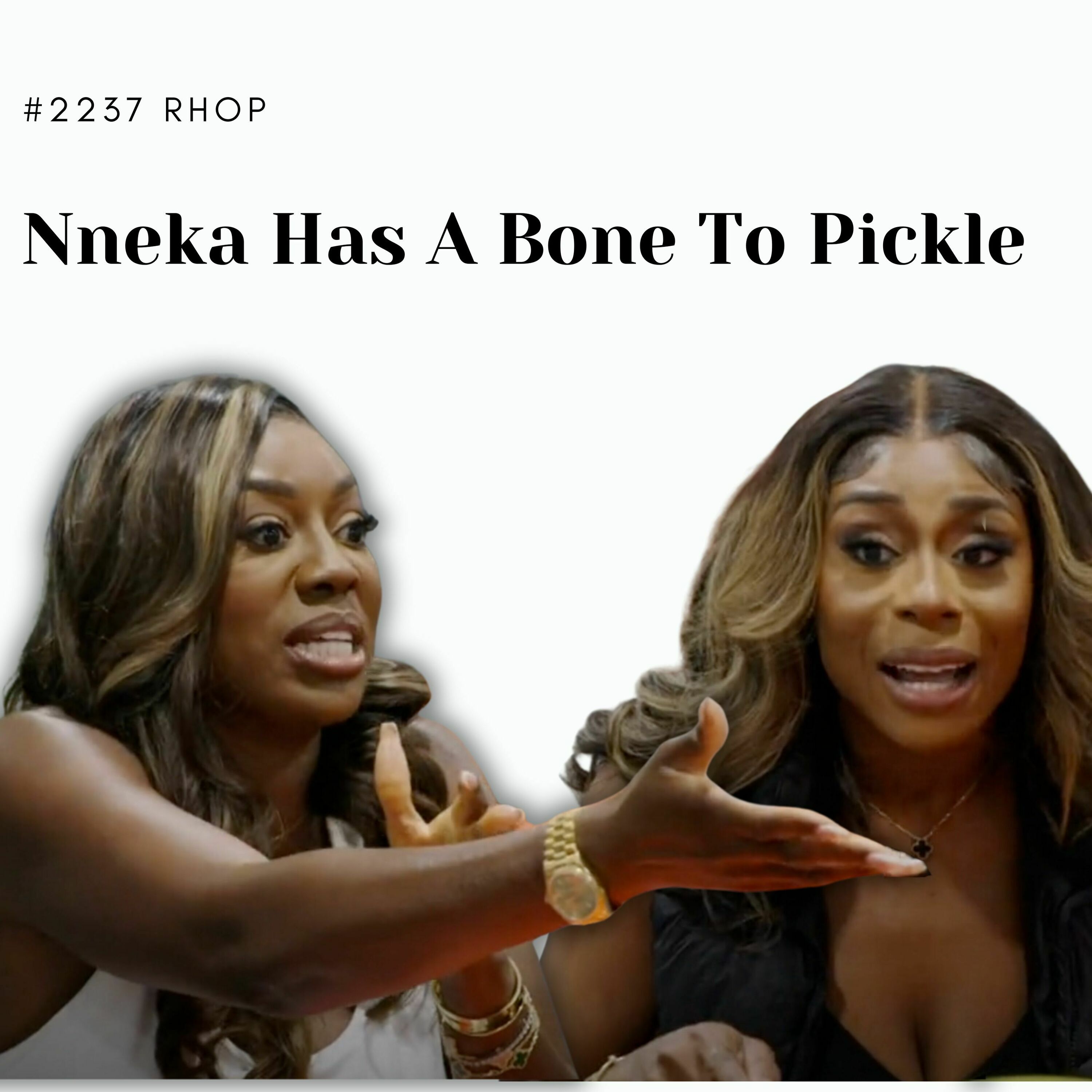 #2237 RHOP: Nneka Has A Bone To Pickle