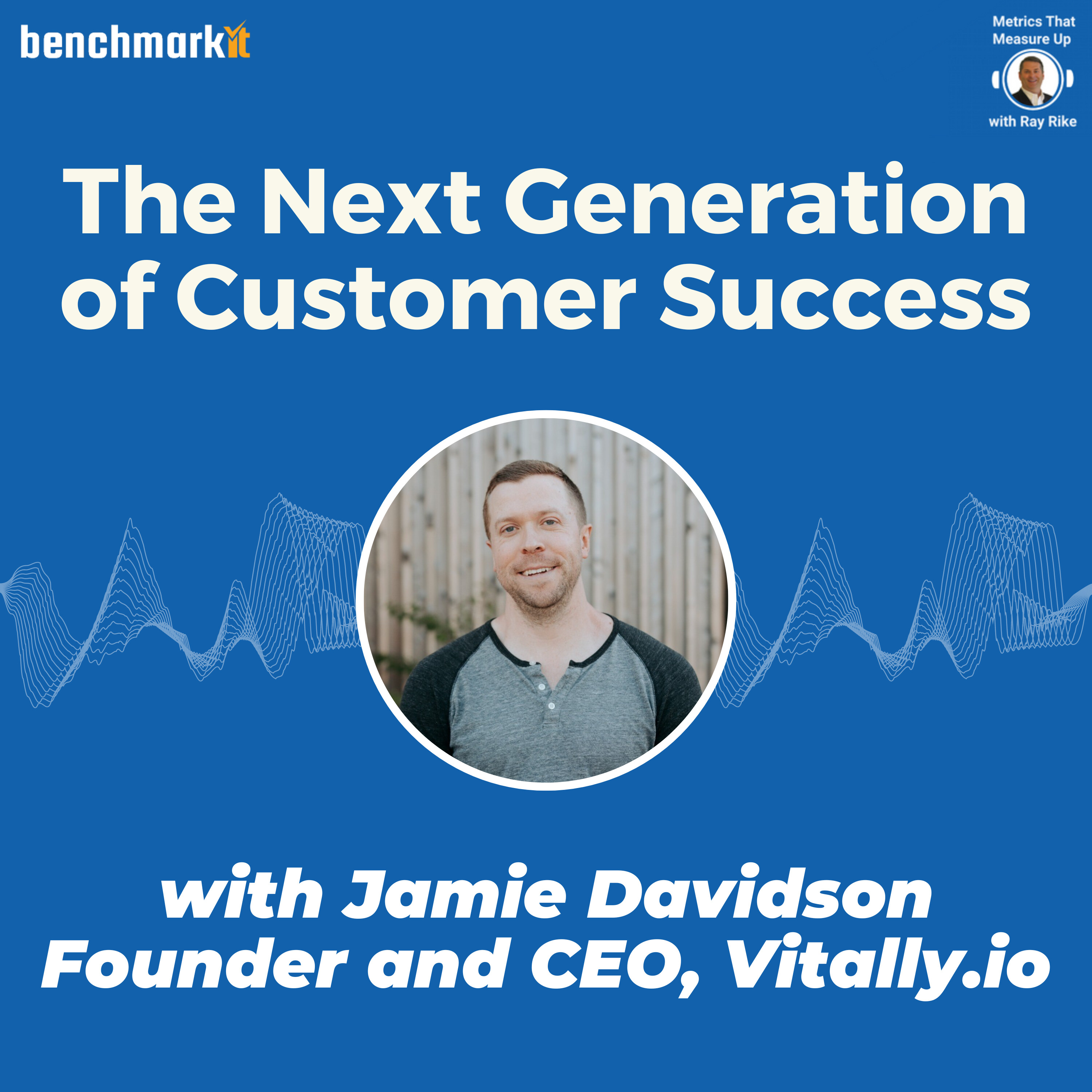 The Next Generation of Customer Success - with Jamie Davidson, Founder and CEO Vitally.io