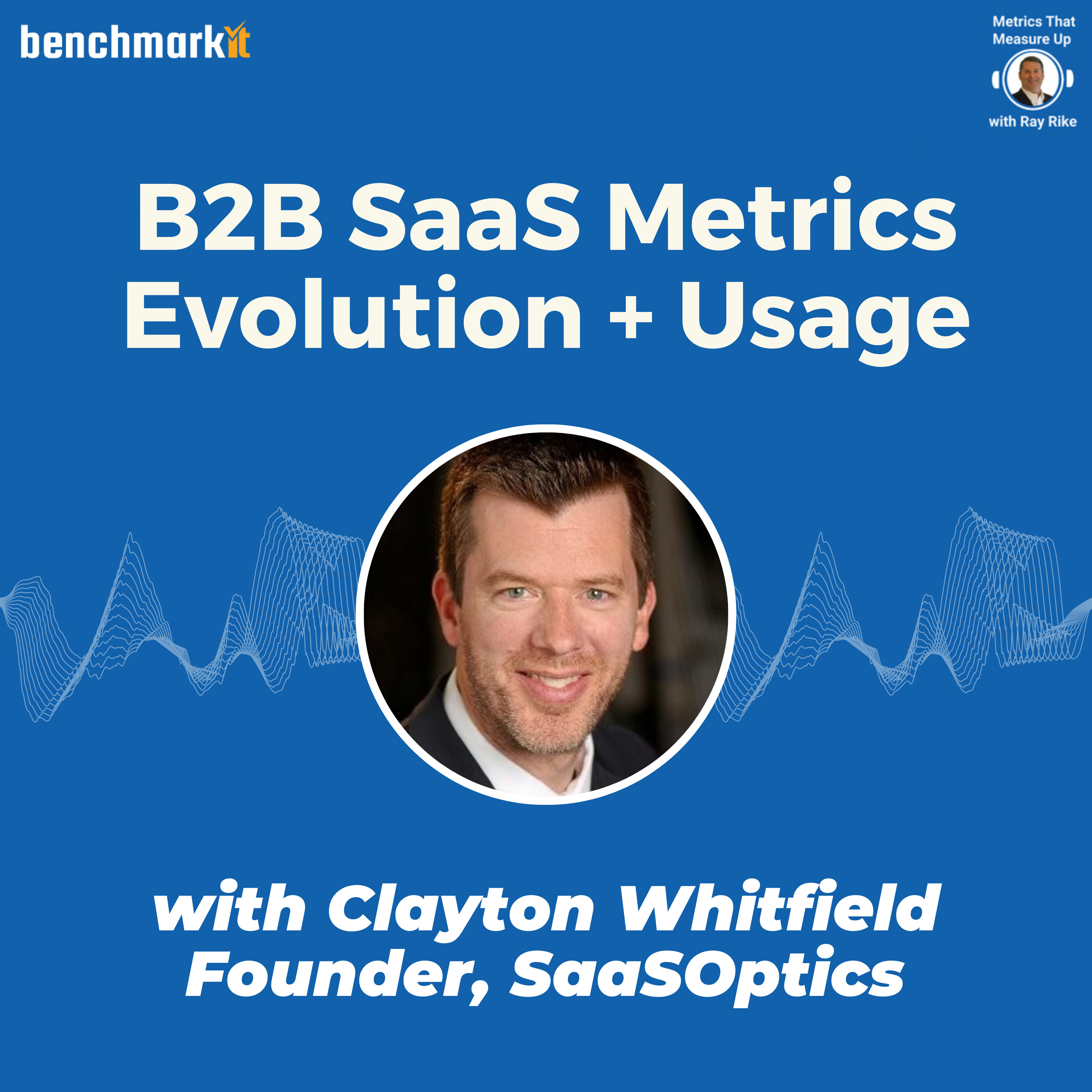 B2B SaaS Metrics Evolution and Usage - with Clayton Whitfield, Founder SaaSOptics