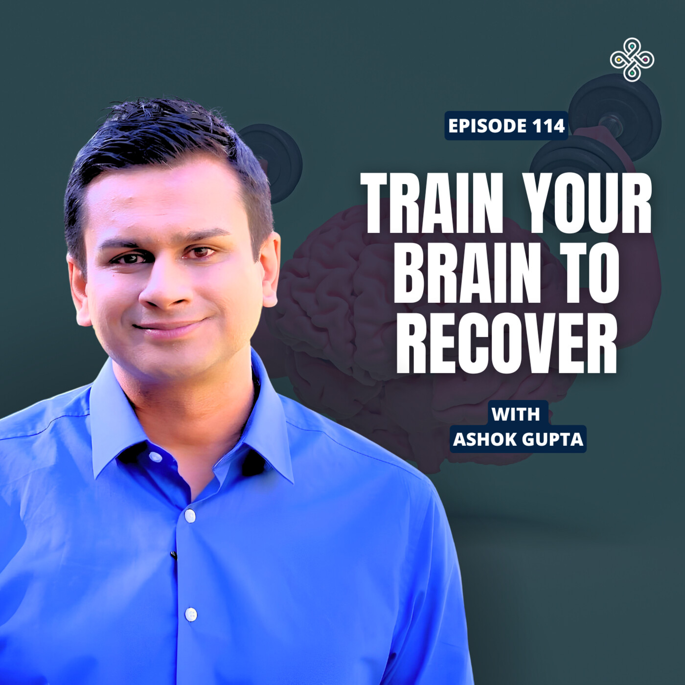 Ep. 114 - Healing the 'Unhealable': Inside Ashok Gupta's Neuroplasticity Revolution