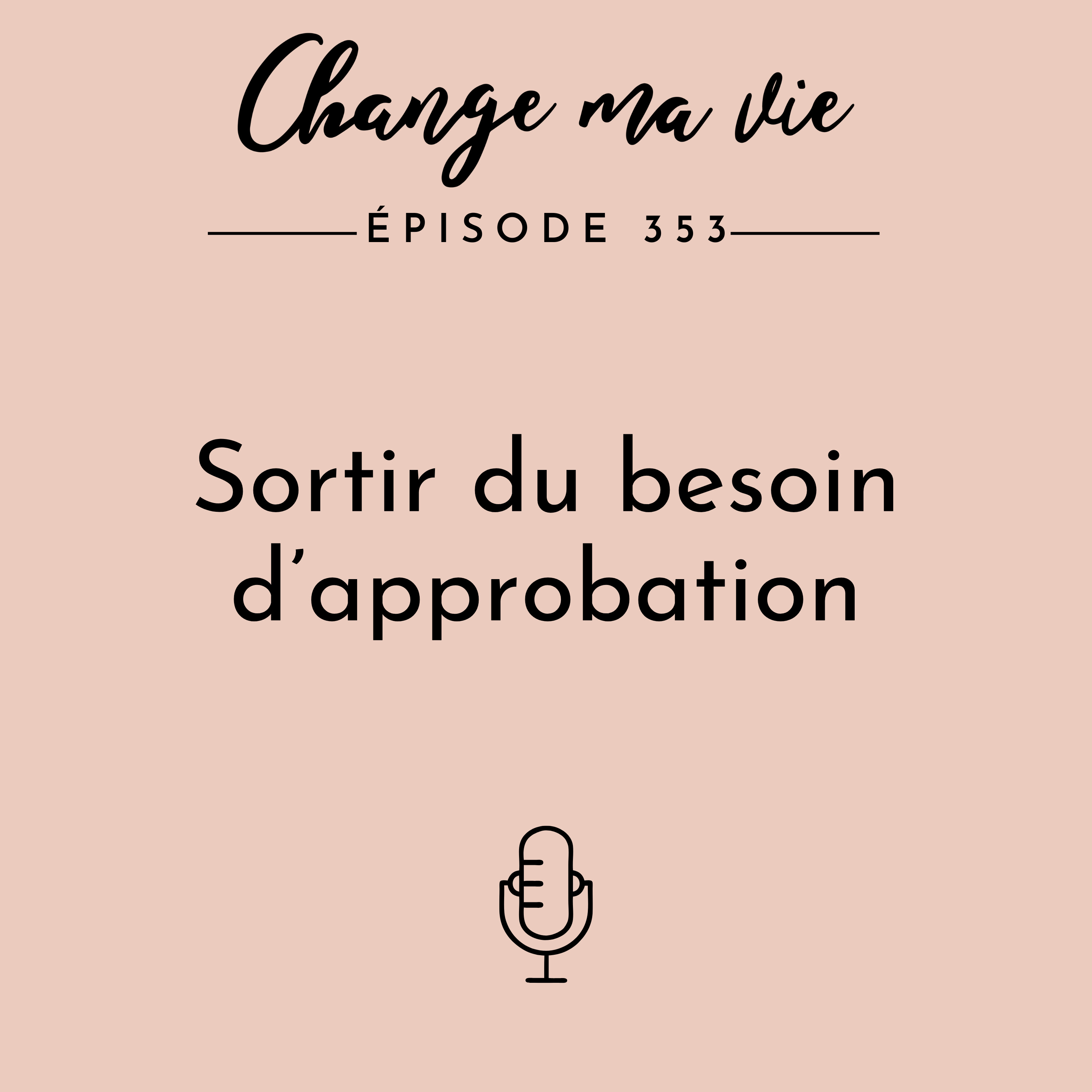 (353) Sortir du besoin d’approbation