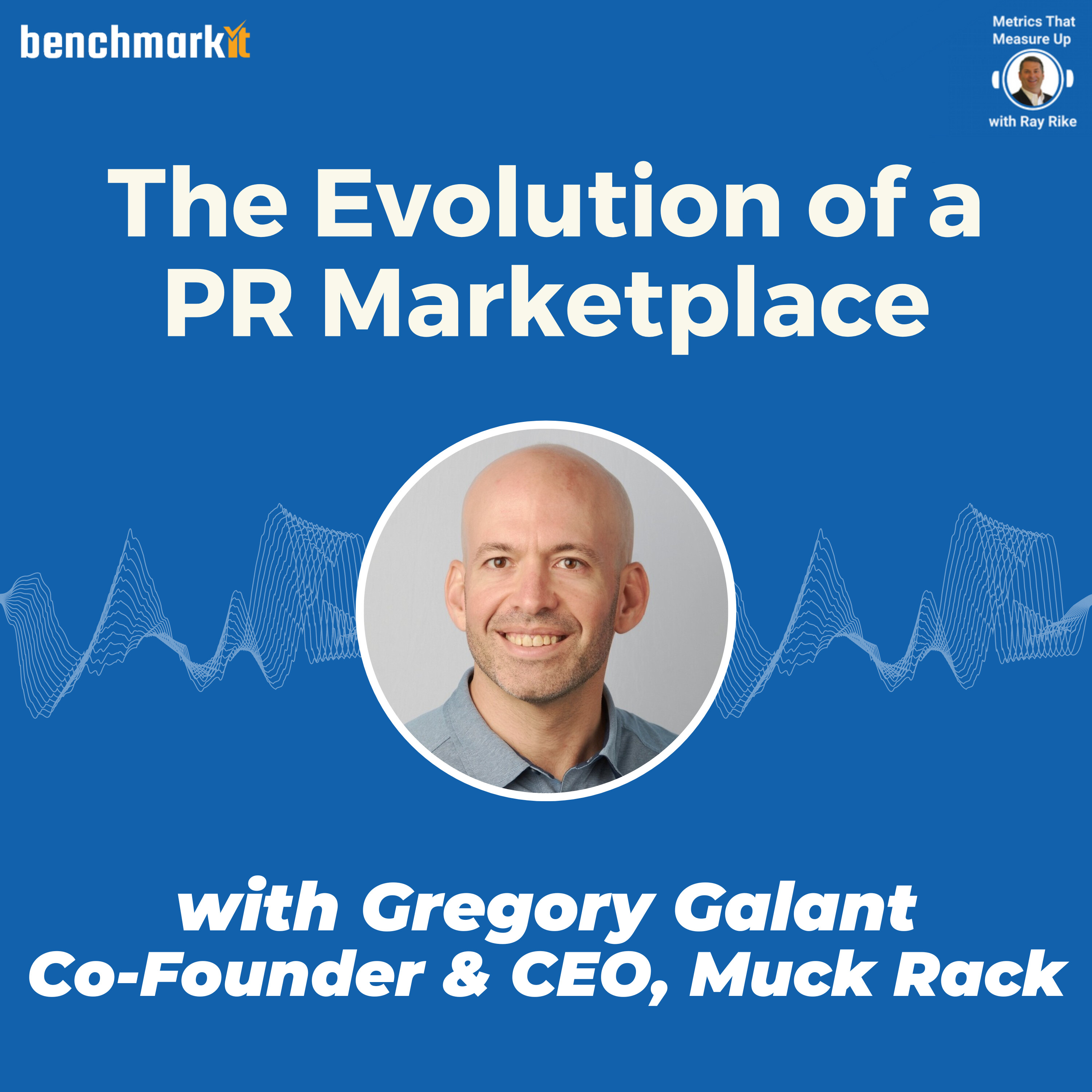 Evolution of a Public Relations Marketplace - with Gregory Galant, Founder and CEO, Muck Rack