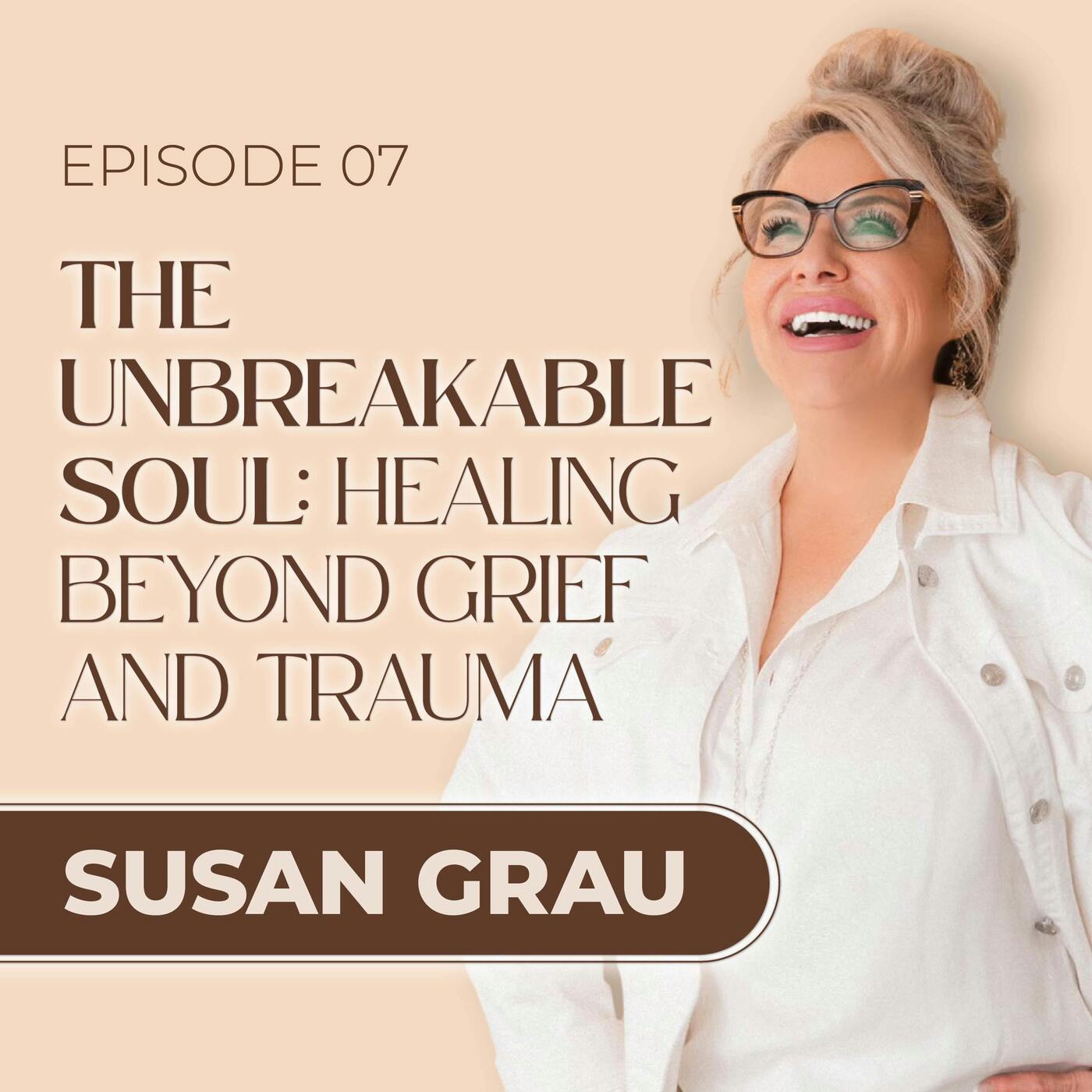 The Unbreakable Soul: Healing Beyond Grief and Trauma