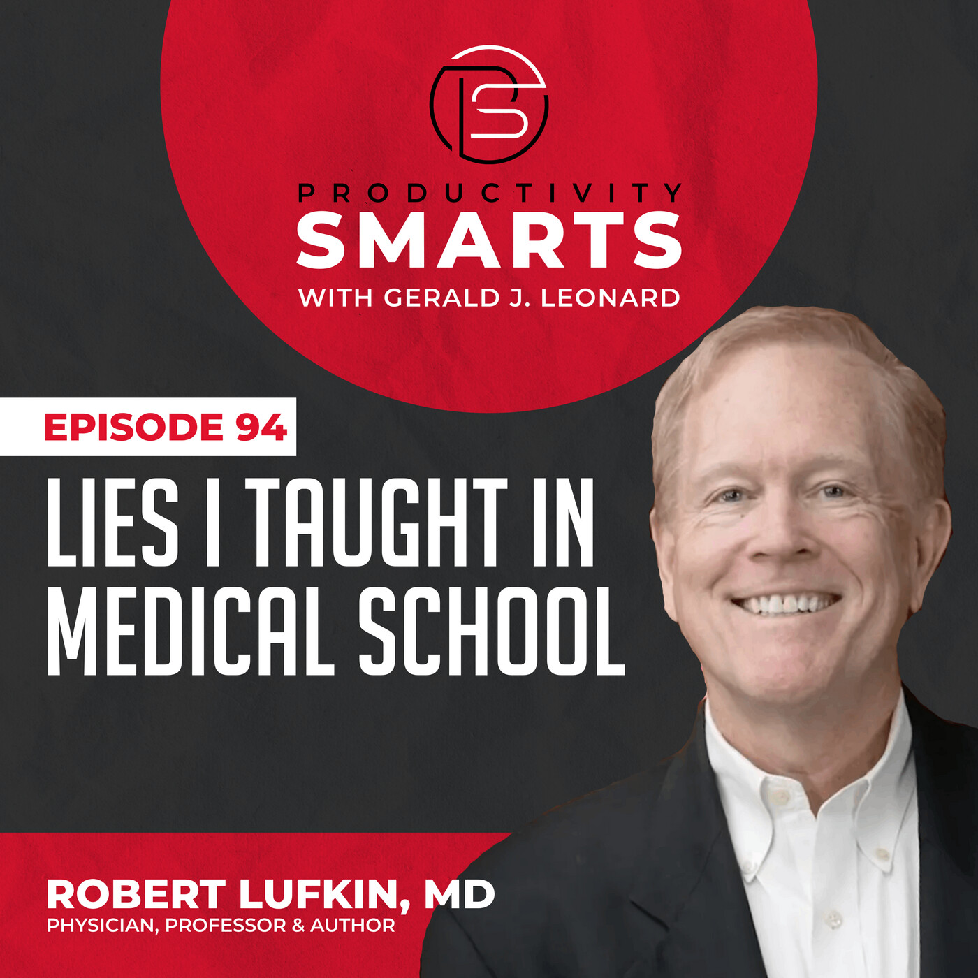Productivity Smarts 094 - Lies I Taught in Medical School with Robert Lufkin MD
