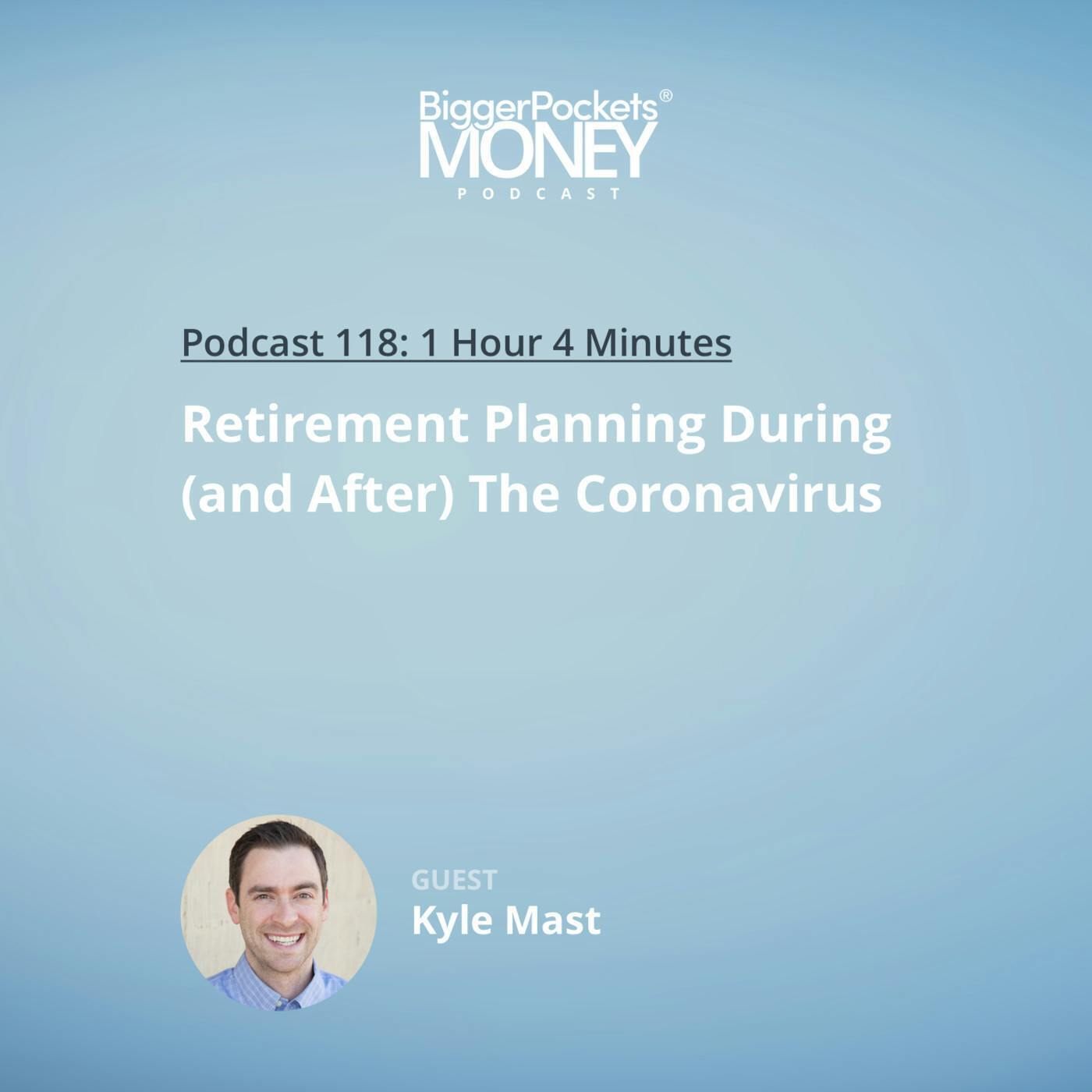 118: Retirement Planning During (and After) The Coronavirus with Kyle Mast