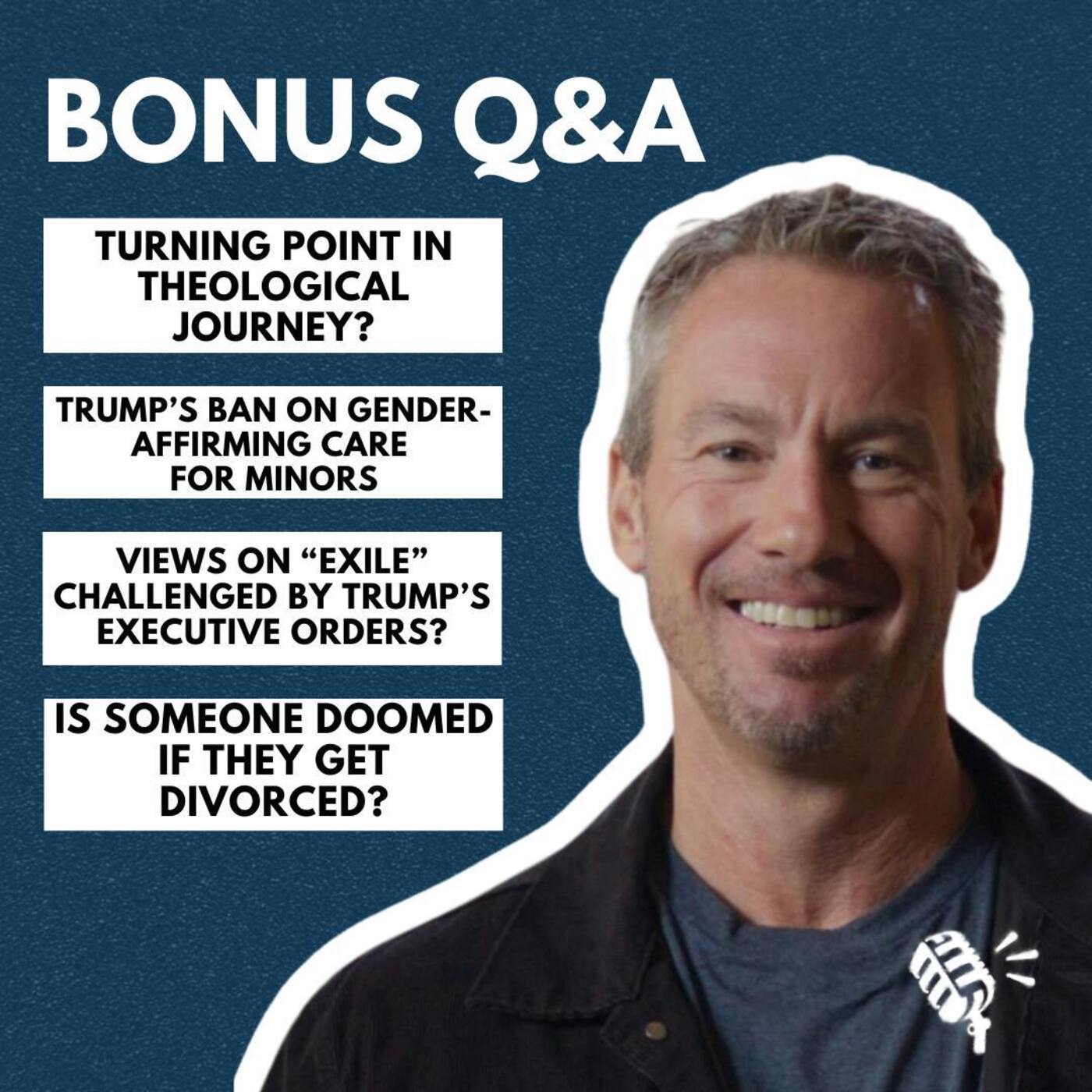 Bonus Q&A: Turning Point In Theological Journey?, Trump's Ban on Gender-Affirming Care For Minors, and More!