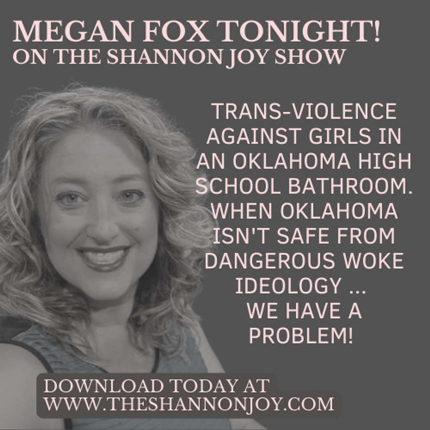 Tuesday December 27 - Megan Fox On TSJS! Trans-violence against girls in an Oklahoma high school bathroom. When Oklahoma isn't safe from dan