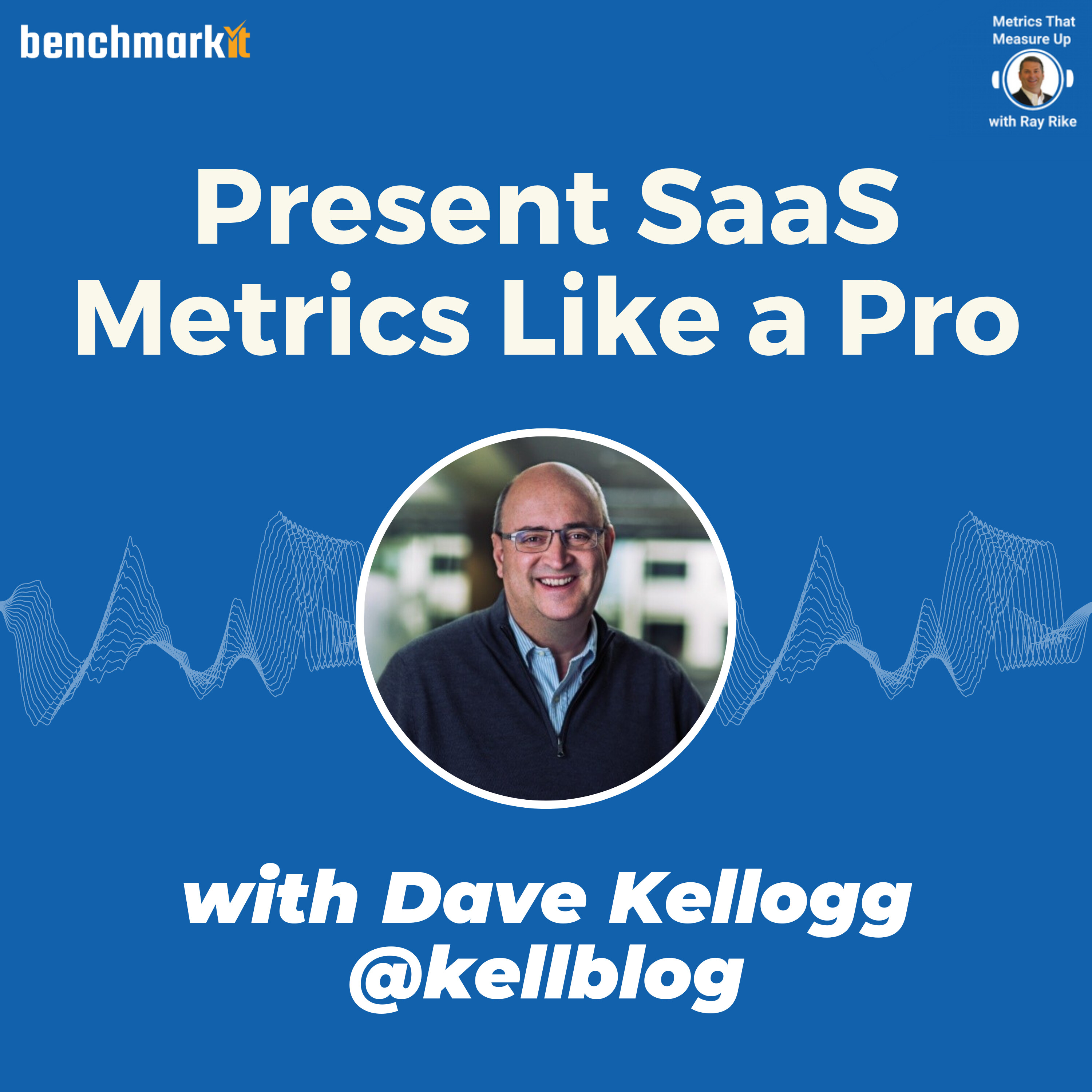 Present SaaS Metrics Like a Pro - with Dave Kellogg