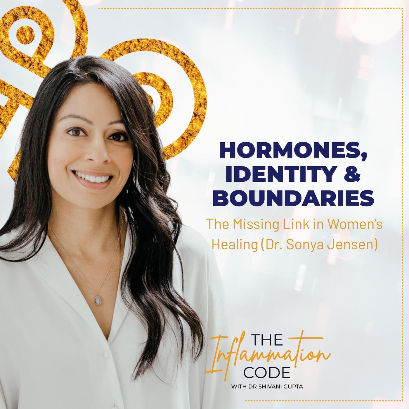 Hormones, Identity & Boundaries: The Missing Link in Women’s Healing (Dr. Sonya Jensen)