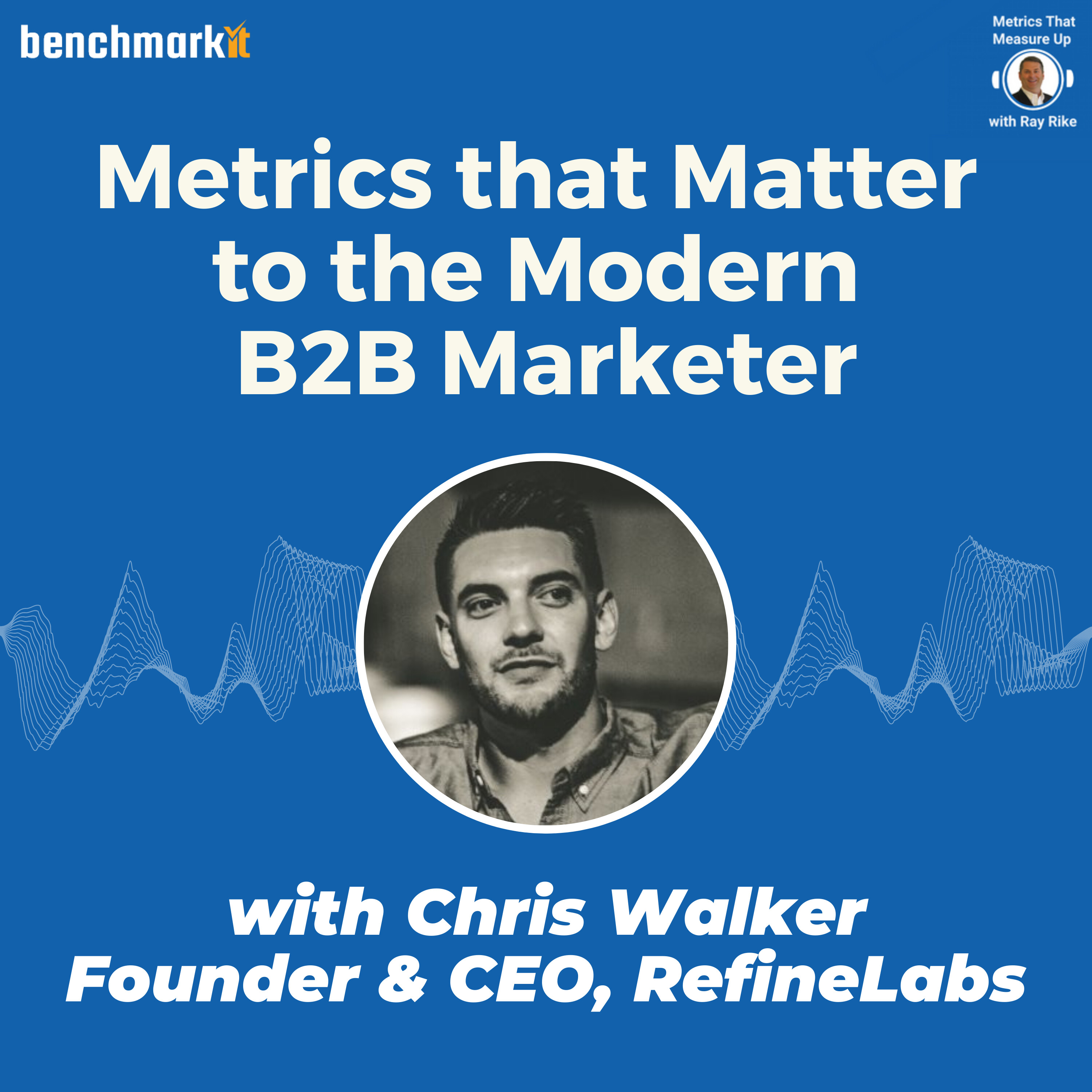 Metrics that Matter to the Modern B2B Marketer - with Chris Walker, Founder and CEO Refine Labs
