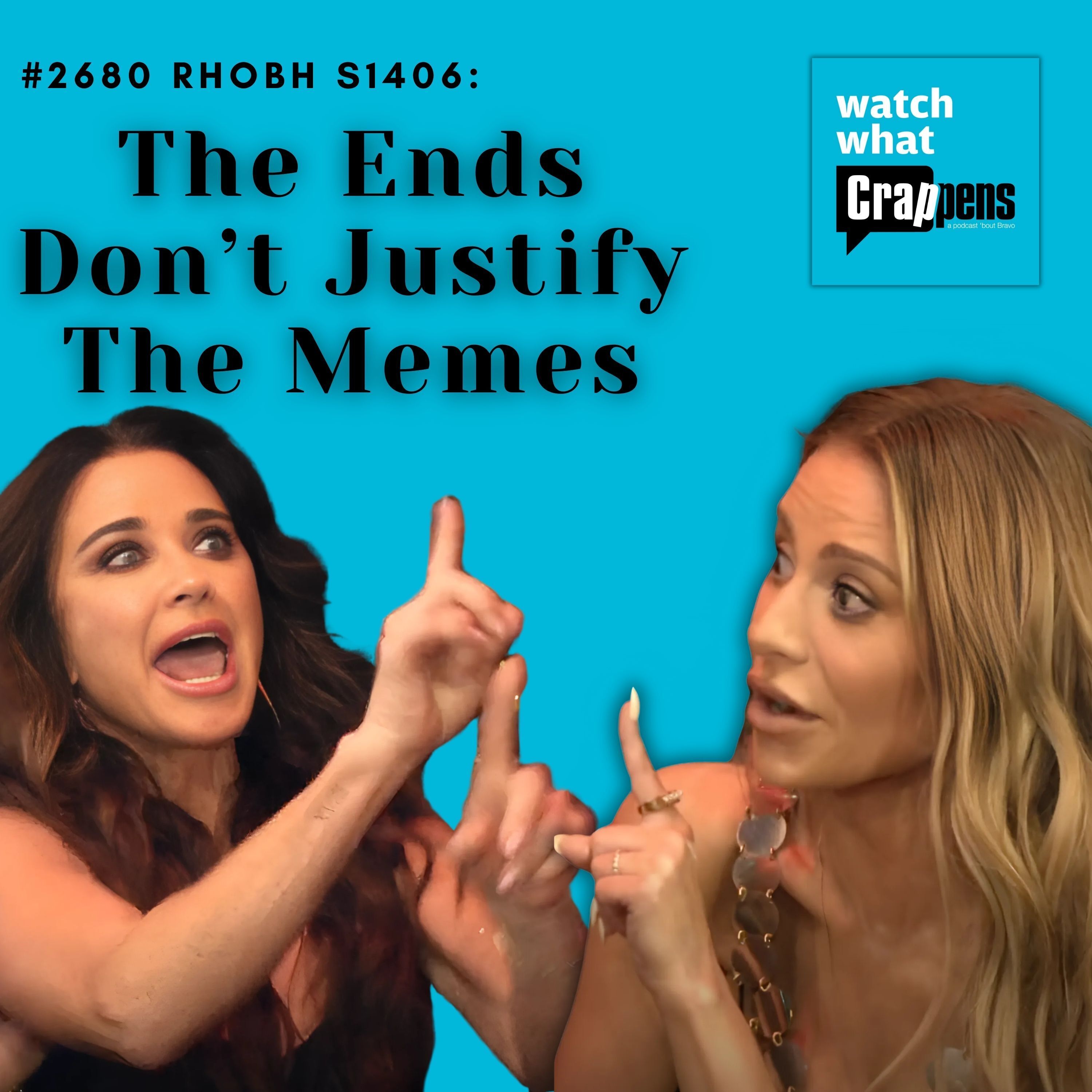 #2680 RHOBH S1406:  The Ends Don’t Justify The Memes