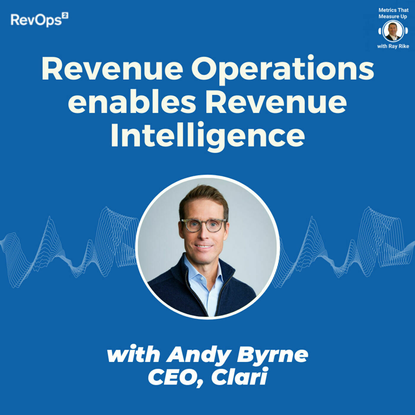 Revenue Operations enables Revenue Intelligence - with Andy Byrne, CEO and Co-Founder Clari