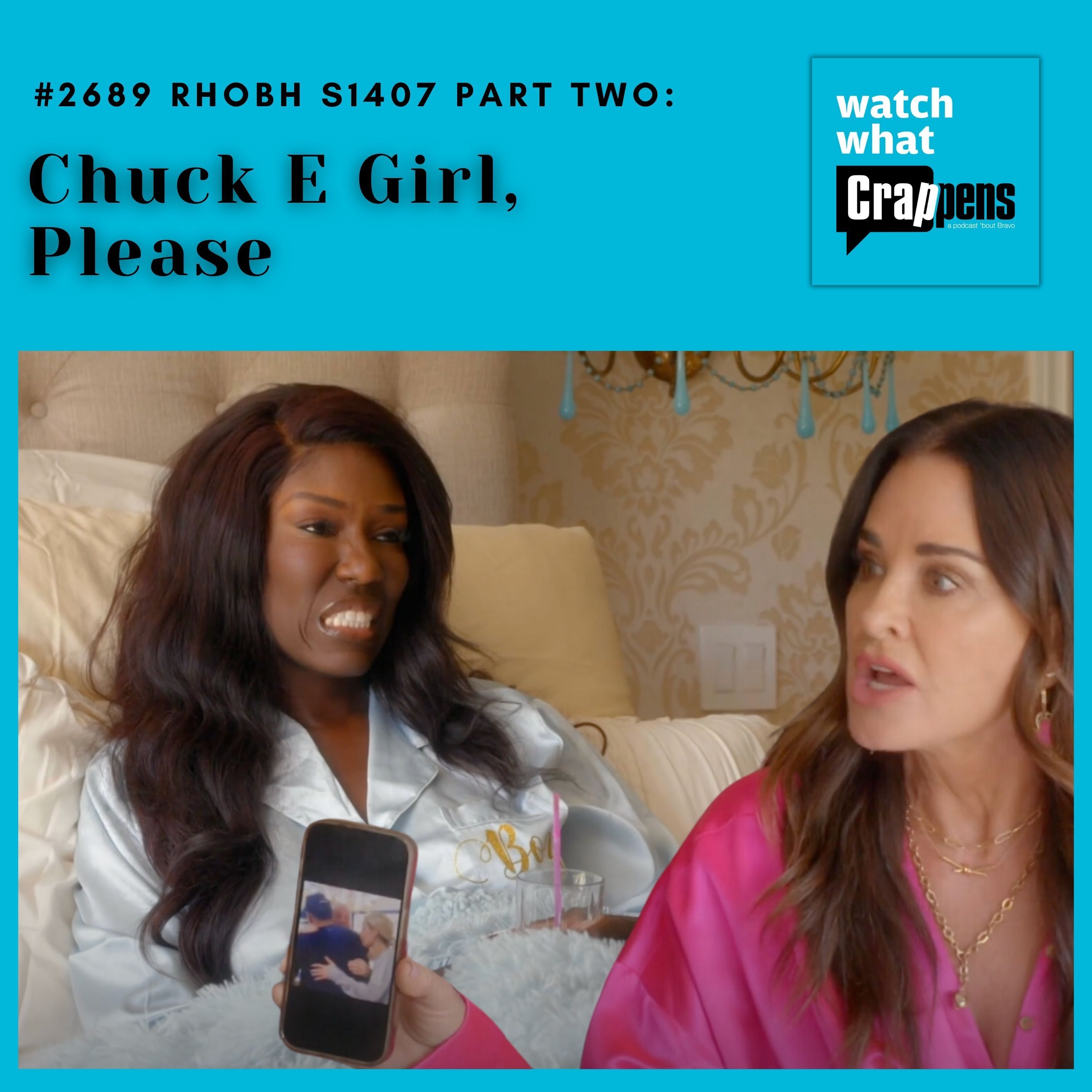 #2689  RHOBH S1407 Part Two:  Chuck E Girl, Please - podcast episode cover