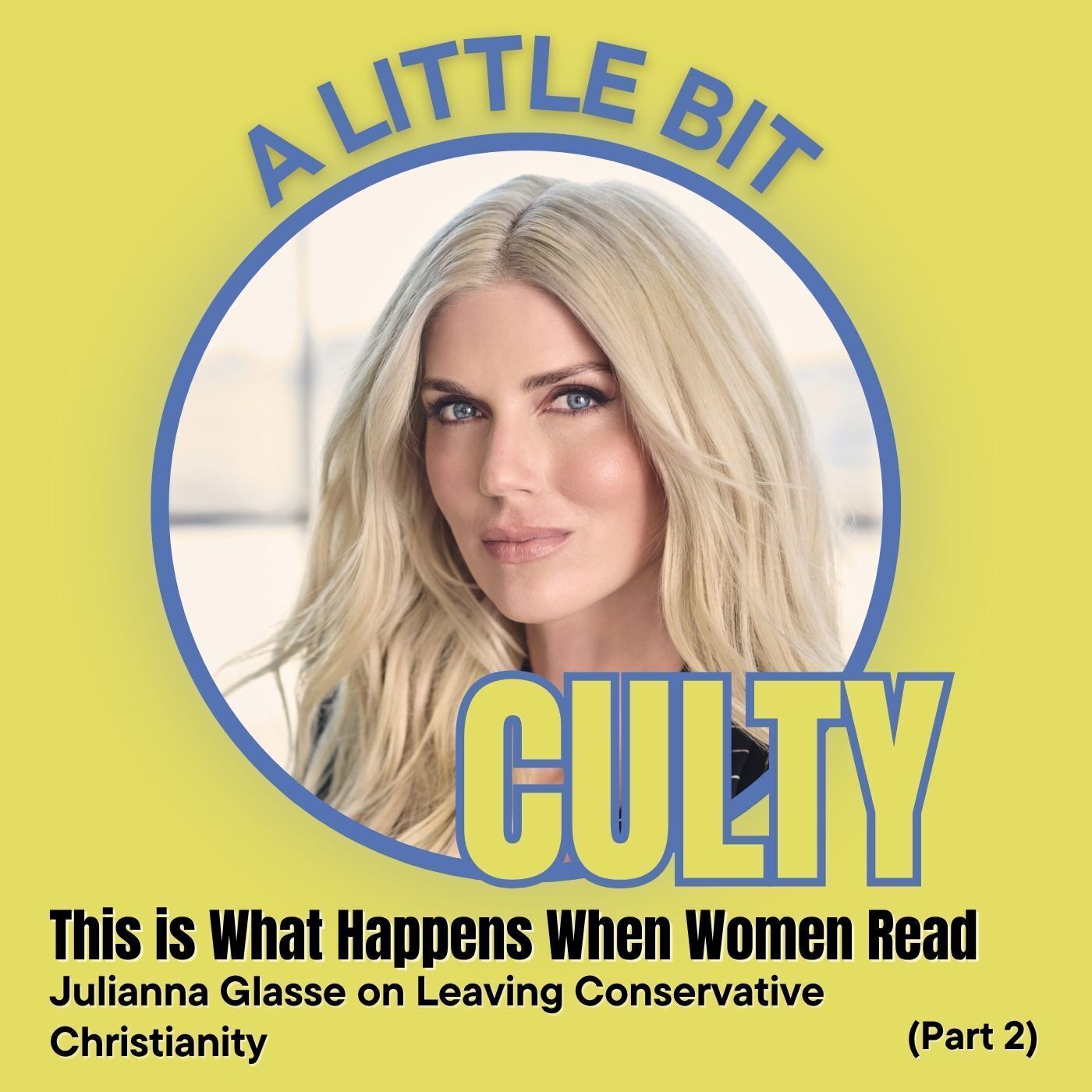 This Is What Happens When Women Read: Julianna Glasse on Leaving Conservative Christianity (Part 2) podcast
