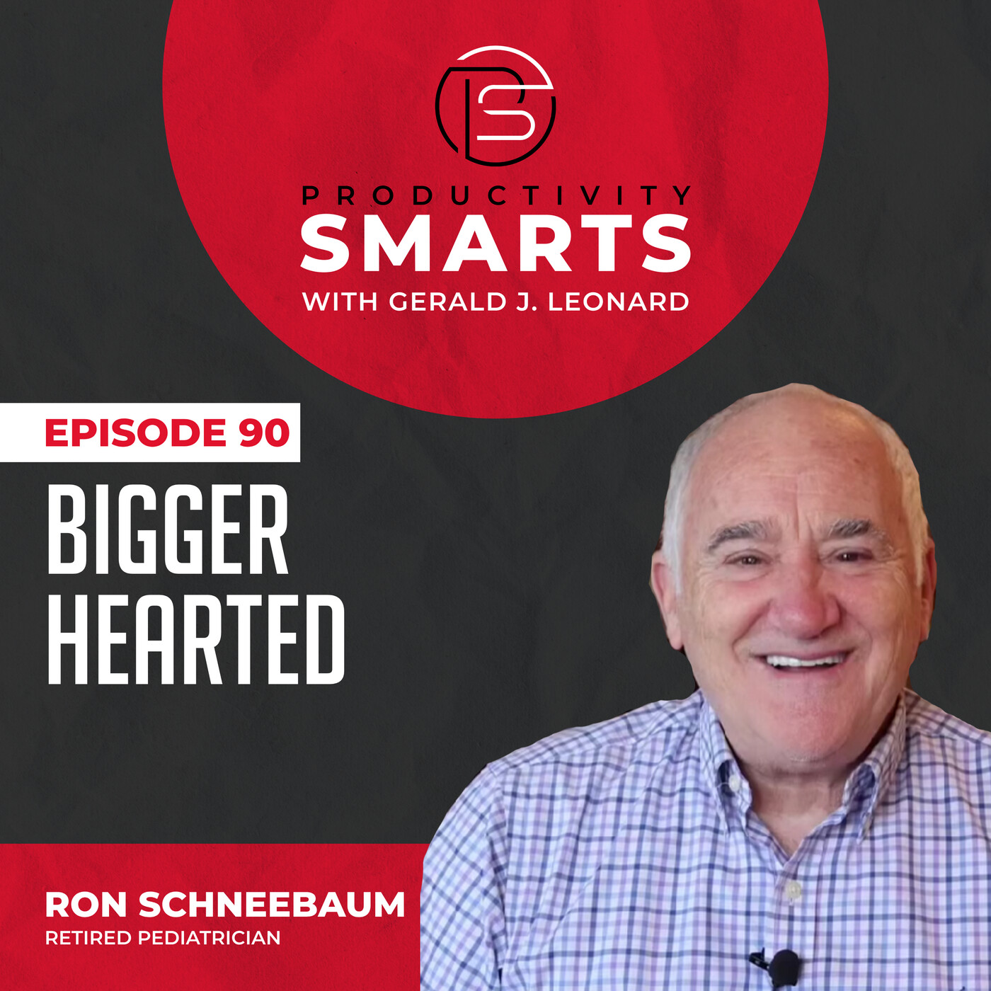 Productivity Smarts 090 - Bigger Hearted with Ron Schneebaum