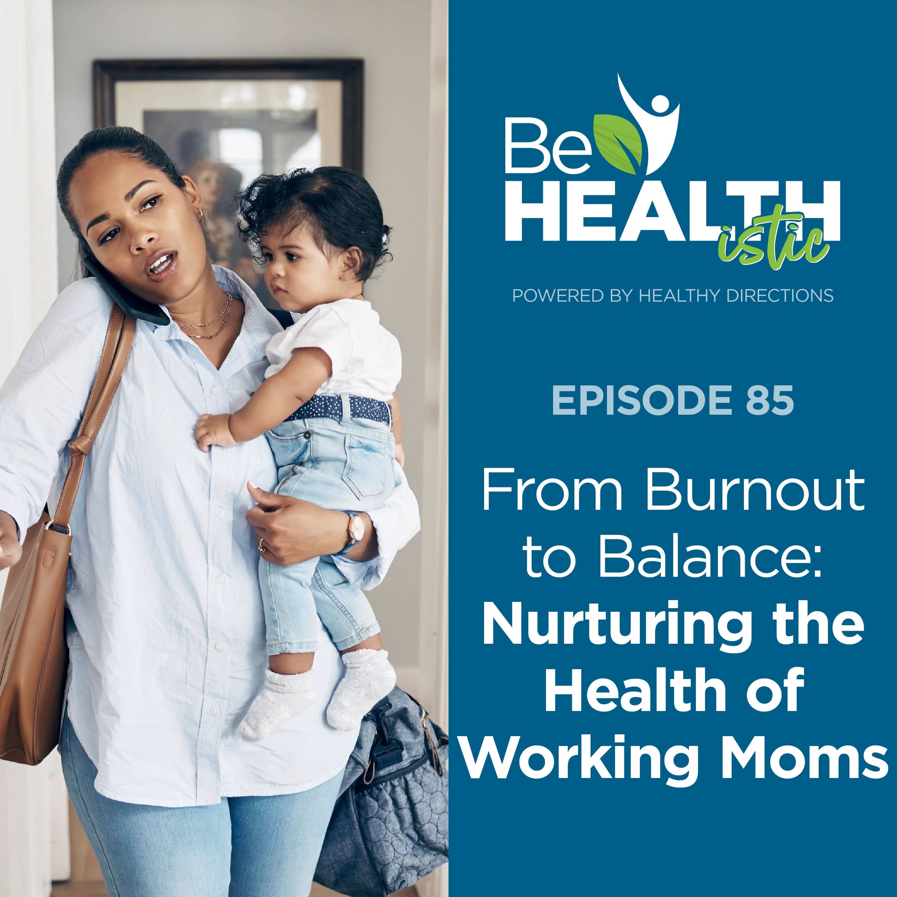 From Burnout to Balance: Nurturing the Health of Working Moms