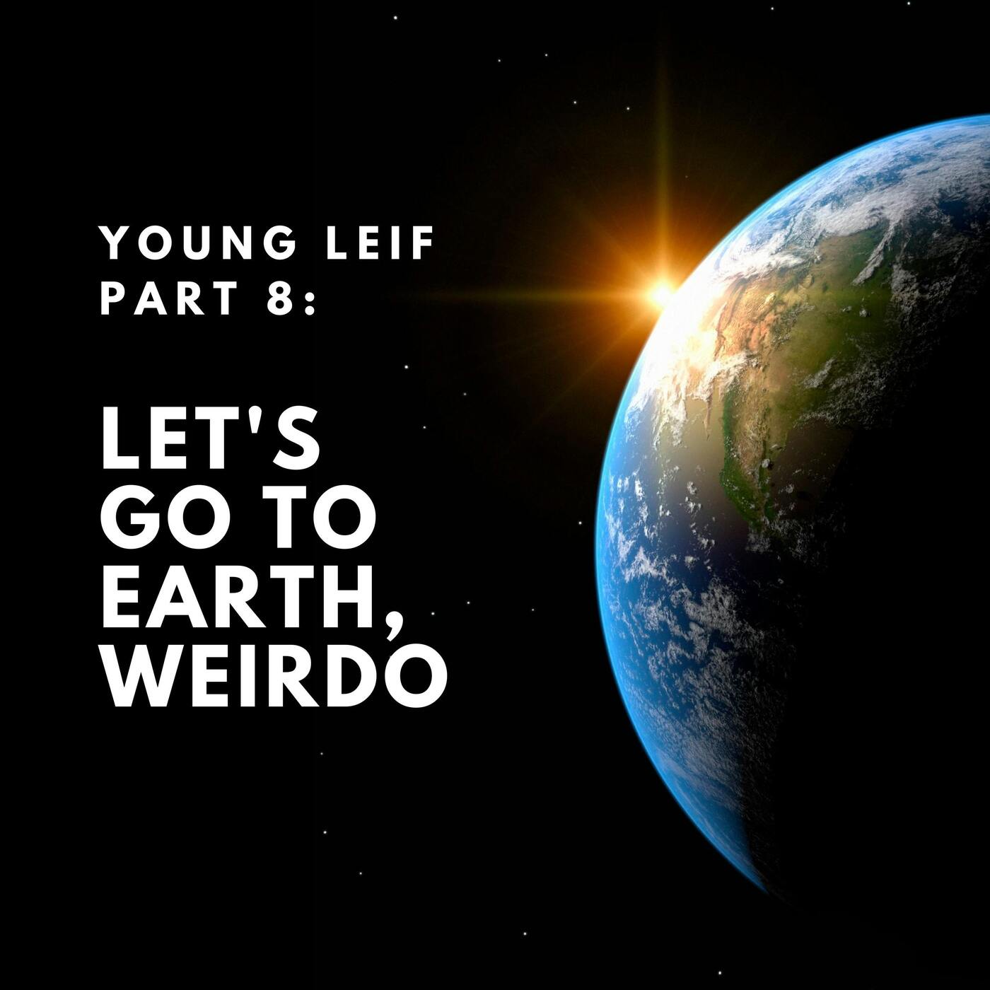 Episode art: Young Leif Part 8: Let's Go to Earth, Weirdo.