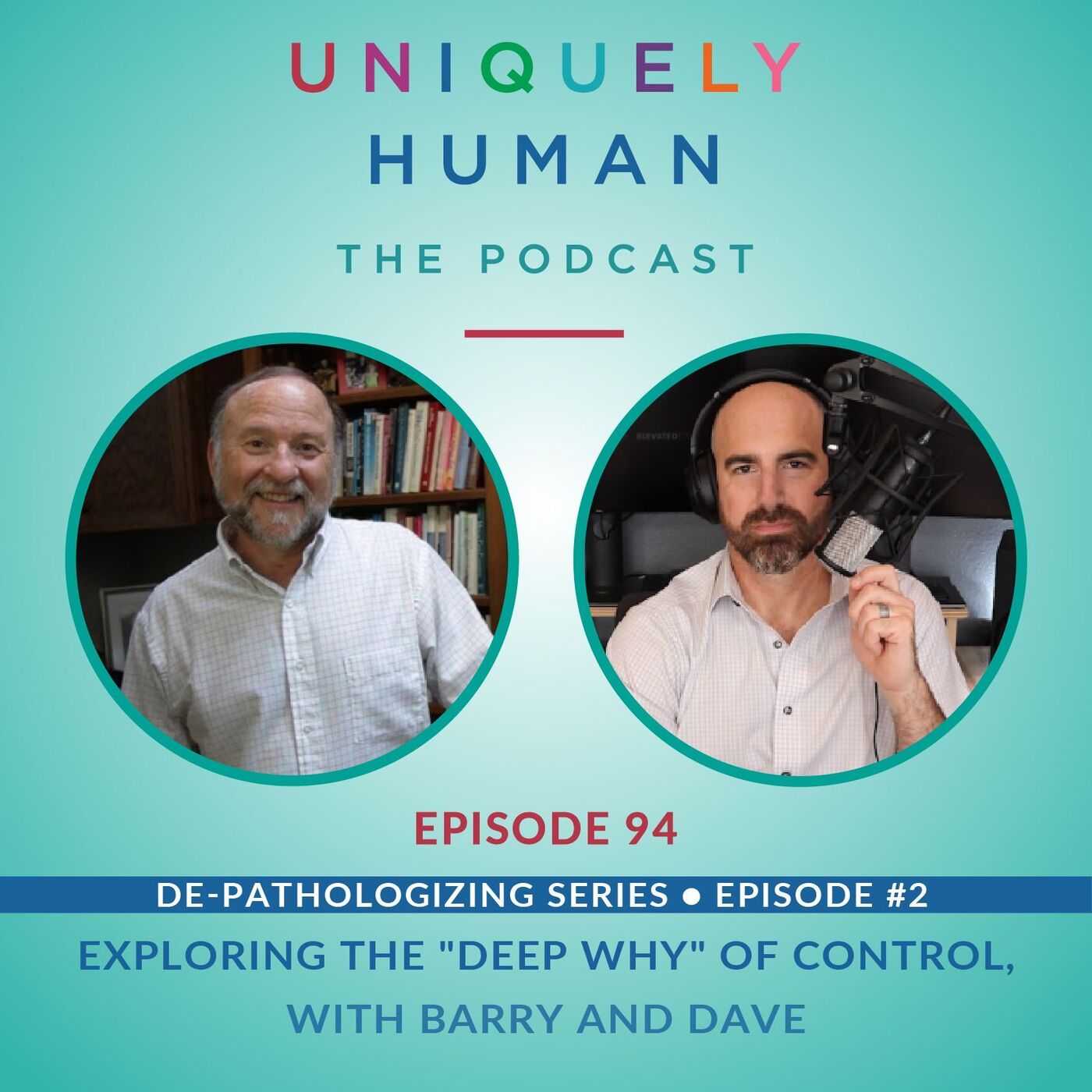 De-pathologizing Series EP 2 – Exploring the "Deep Why" of Control - with Barry and Dave - podcast episode cover