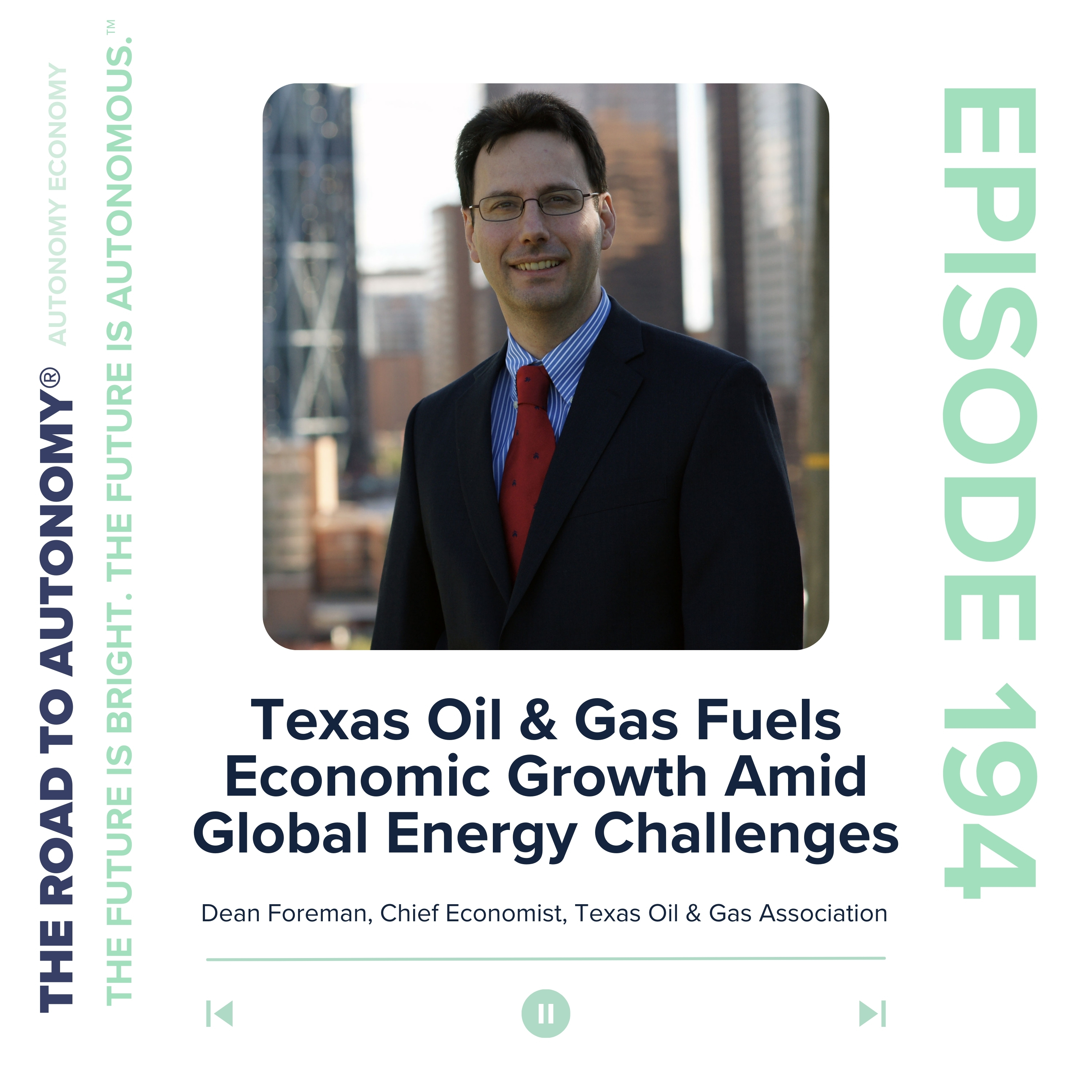 cover of episode Episode 194 | Autonomy Economy: Texas Oil & Gas Fuels Economic Growth Amid Global Energy Challenges