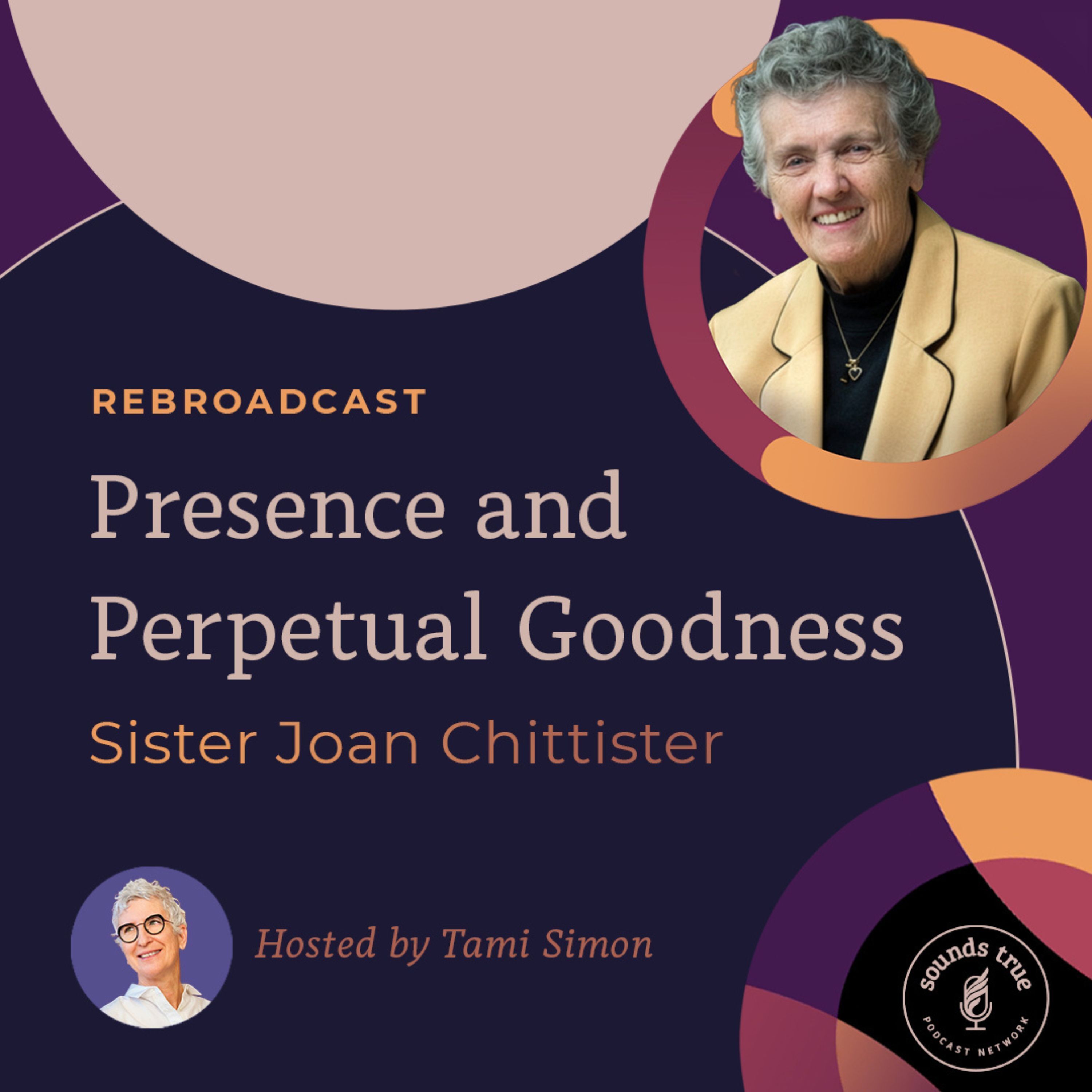 Sister Joan Chittister: Presence and Perpetual Goodness