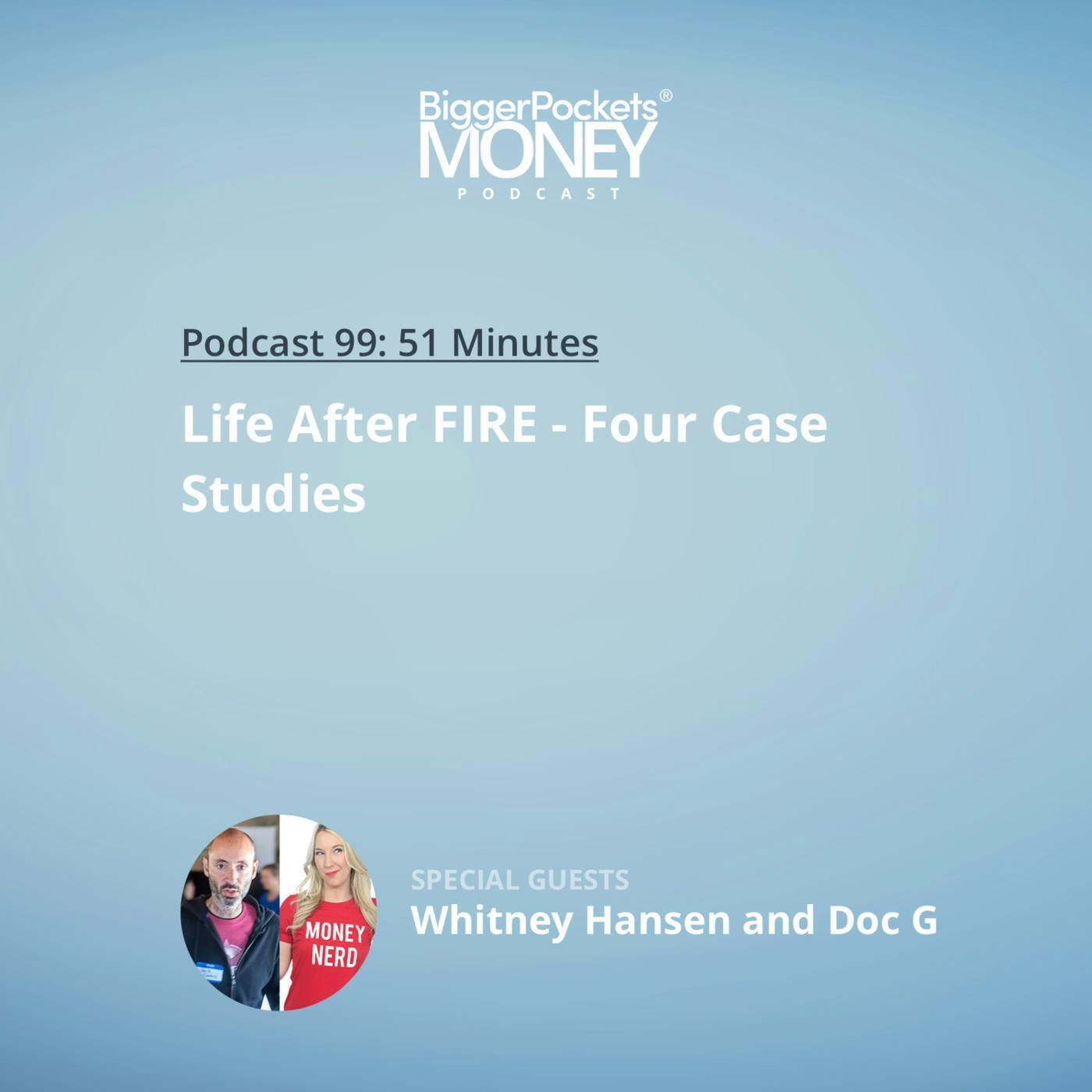 99: Life After FIRE - Four Case Studies with Scott, Whitney Hansen, and Doc G.