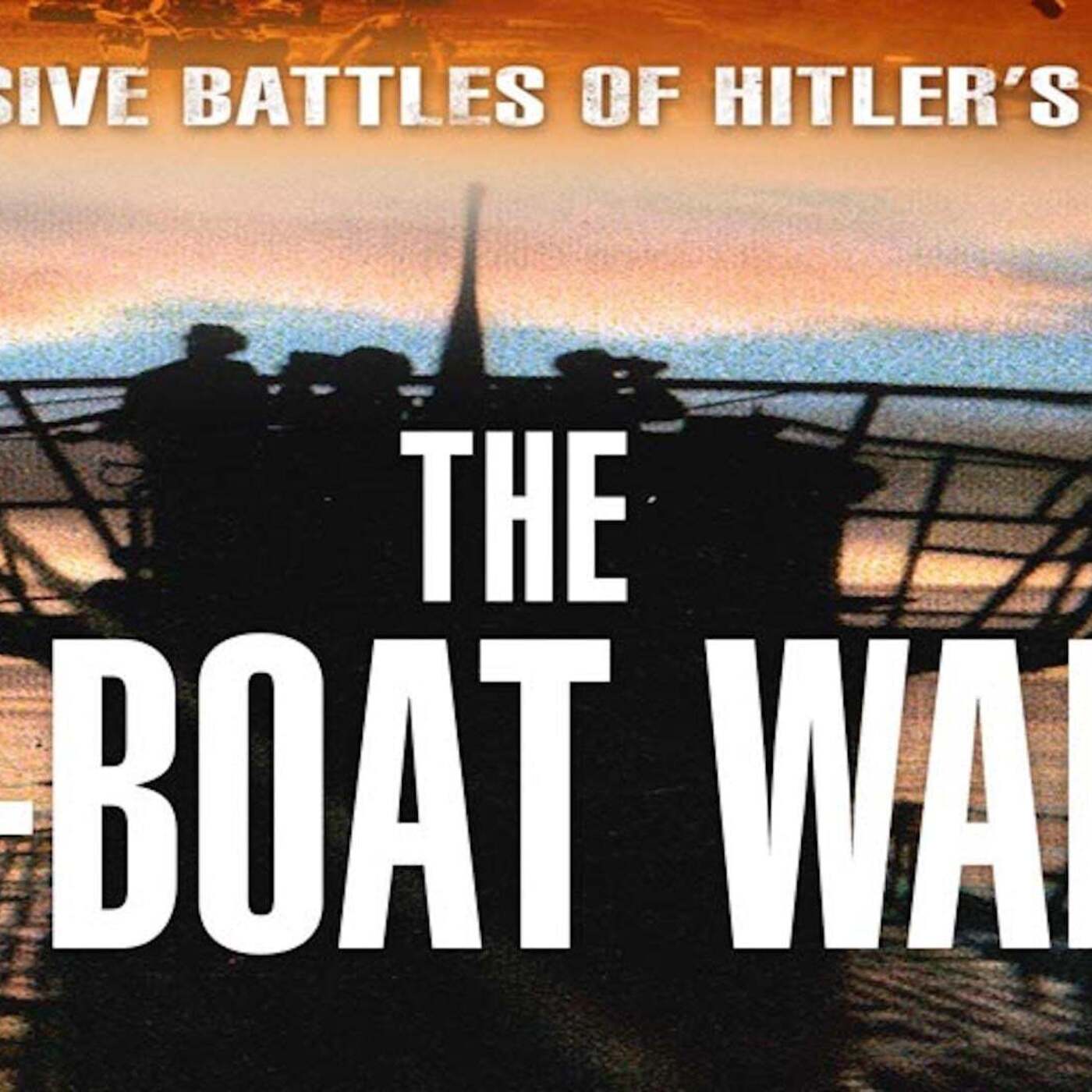 Decisive Battles of Hitler's War: The U-Boat War Decisive Battles of Hitler's War: The U-Boat War