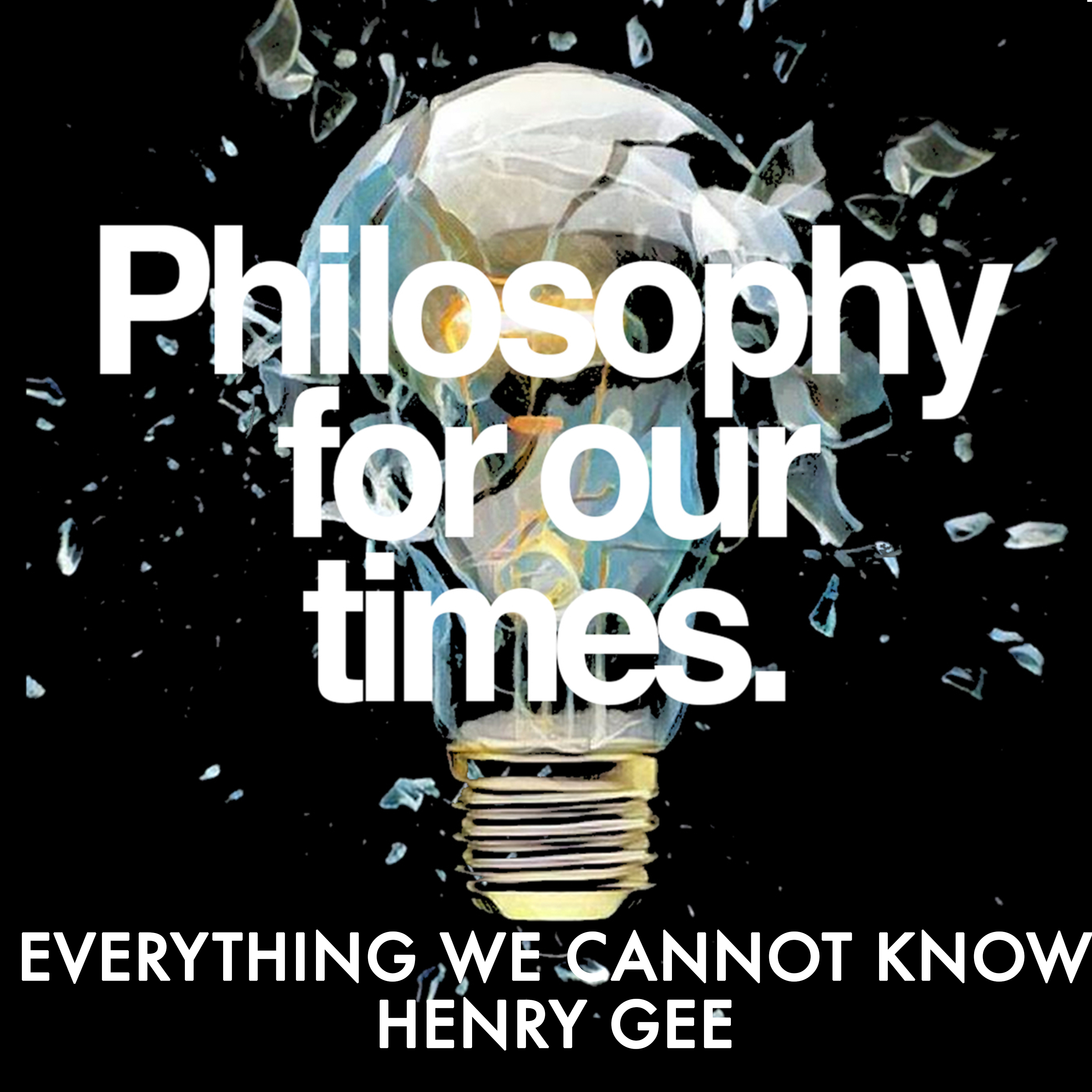 Everything We Cannot Know | Henry Gee