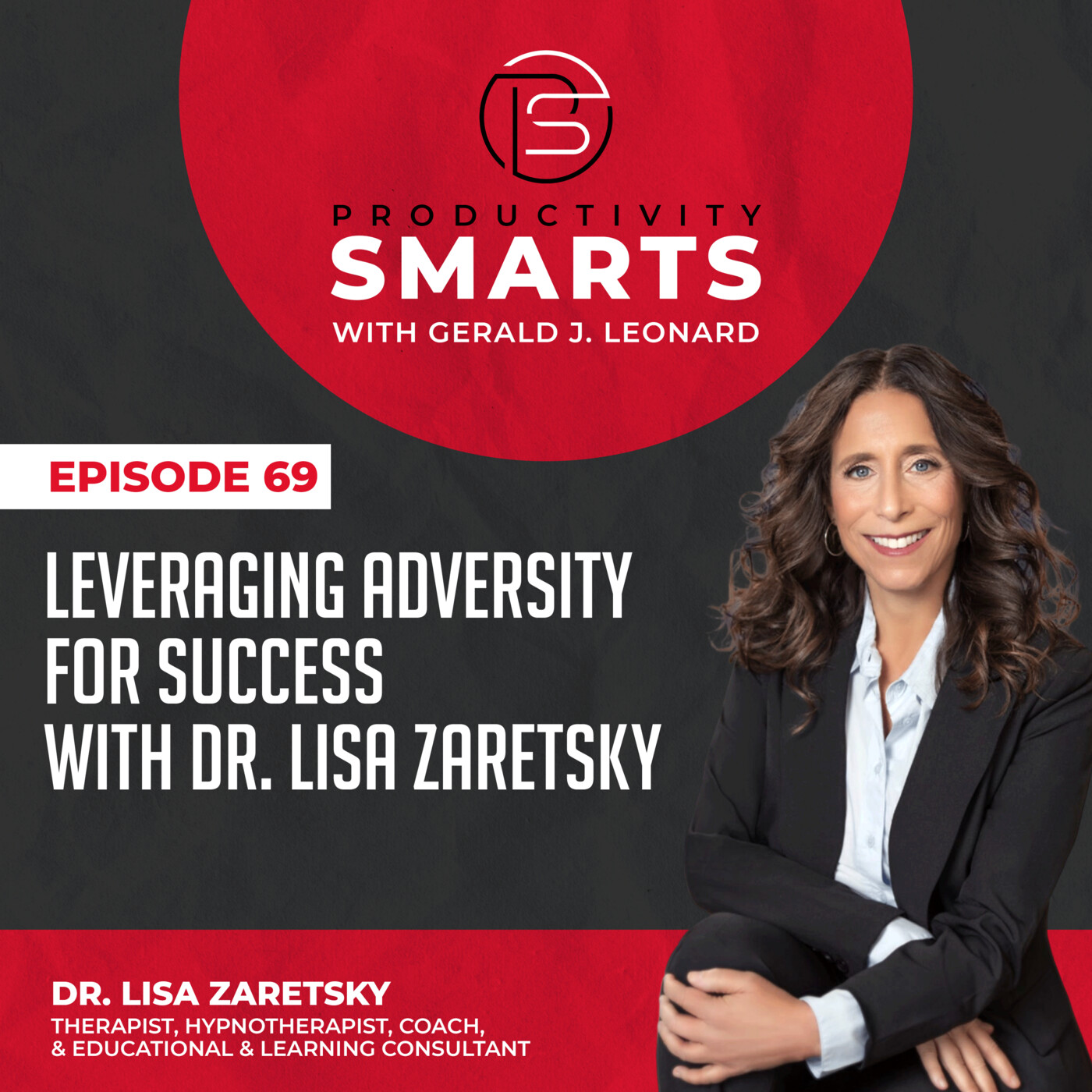 Productivity Smarts 069 - Leveraging Adversity for Success with Dr. Lisa Zaretsky
