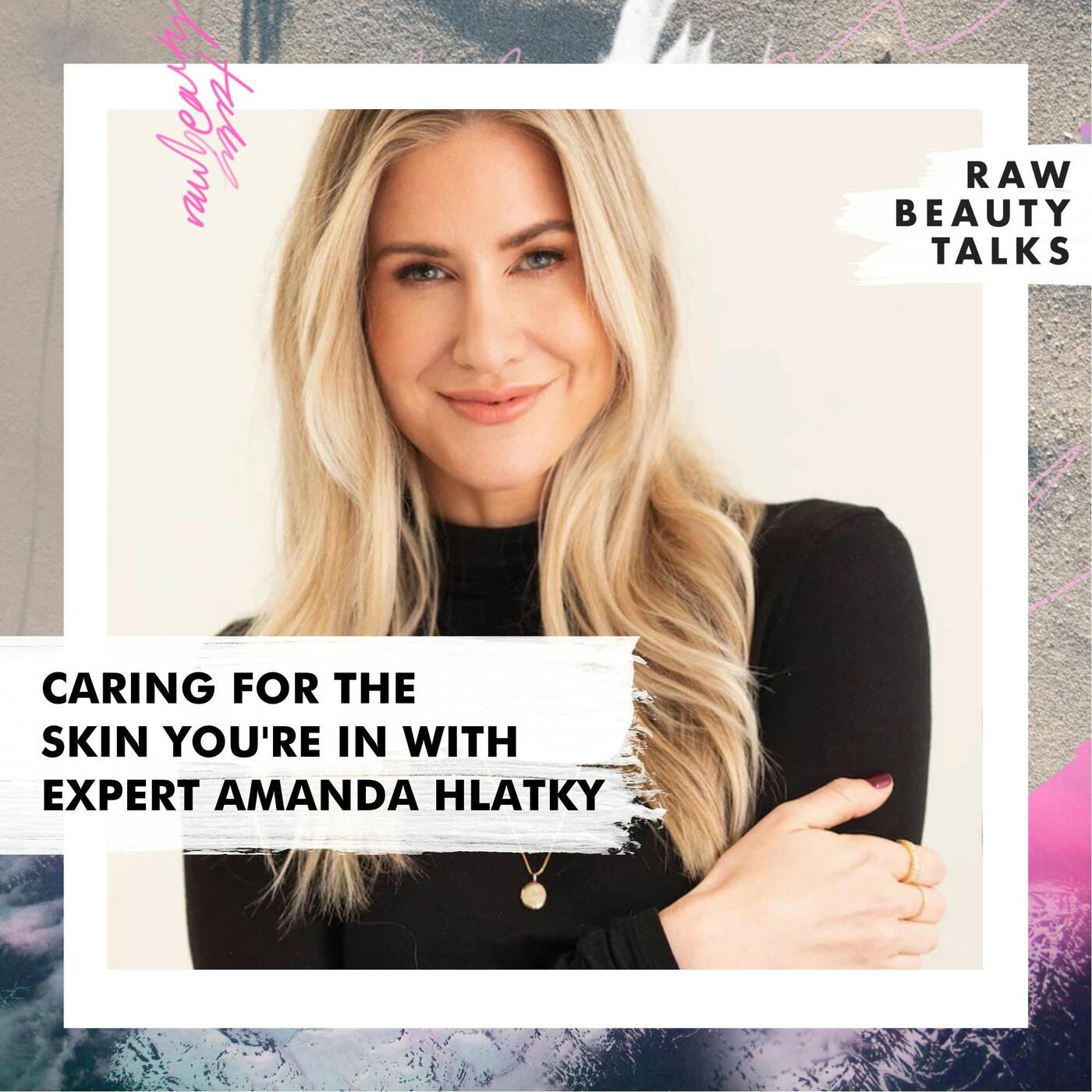 Caring for the Skin You Are In with Expert Amanda Hlatky episode artwork