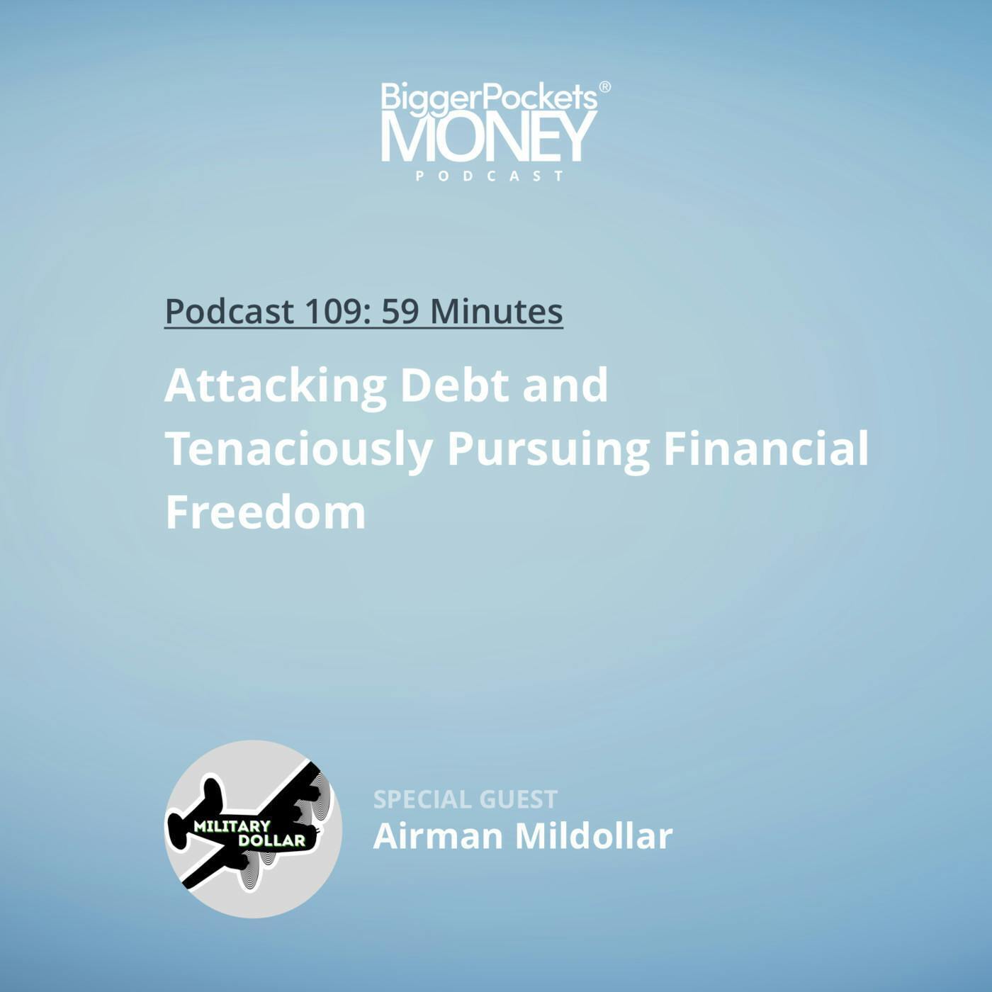 109: Attacking Debt and Tenaciously Pursuing Financial Freedom with Airman Mildollar from Military Dollar