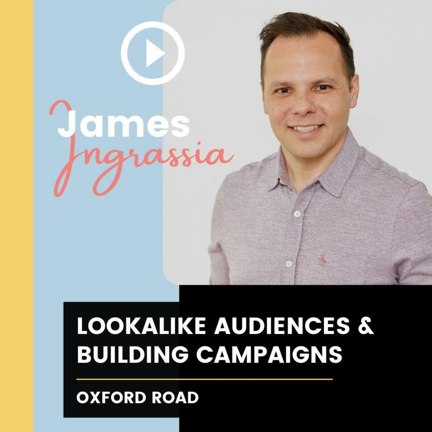 Lookalike Audiences and Building Campaigns with James Ingrassia