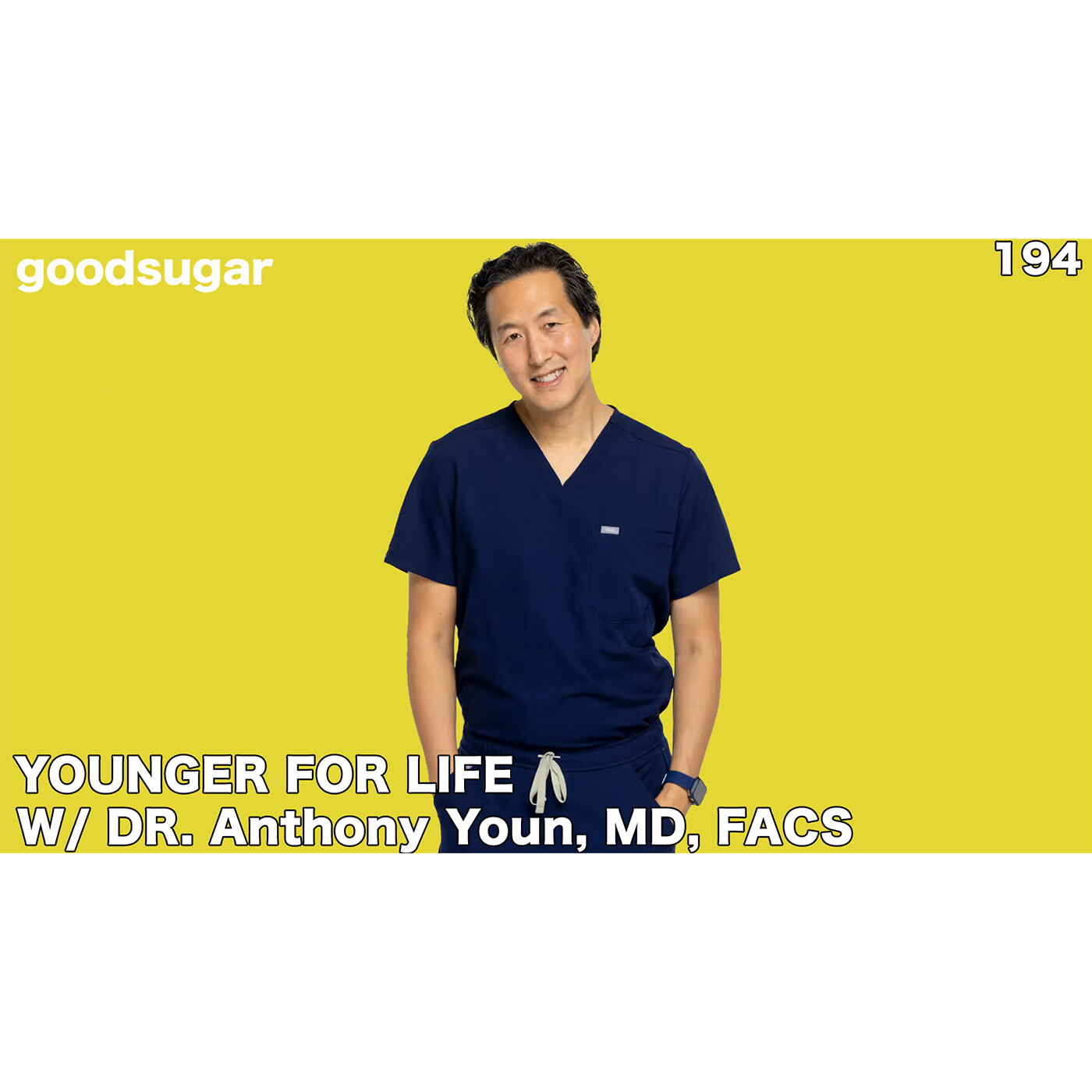 Anthony Youn, MD, FACS - Younger For Life | goodsugar 194 episode artwork