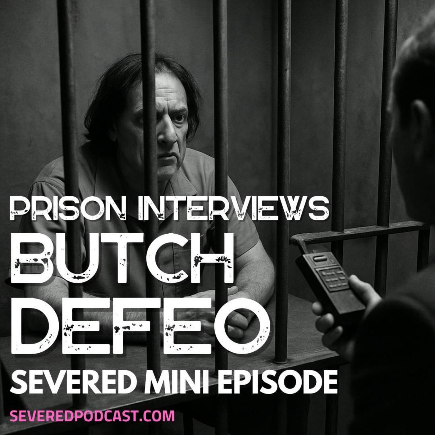 Mini Episode: Butch DeFeo Prison Interviews