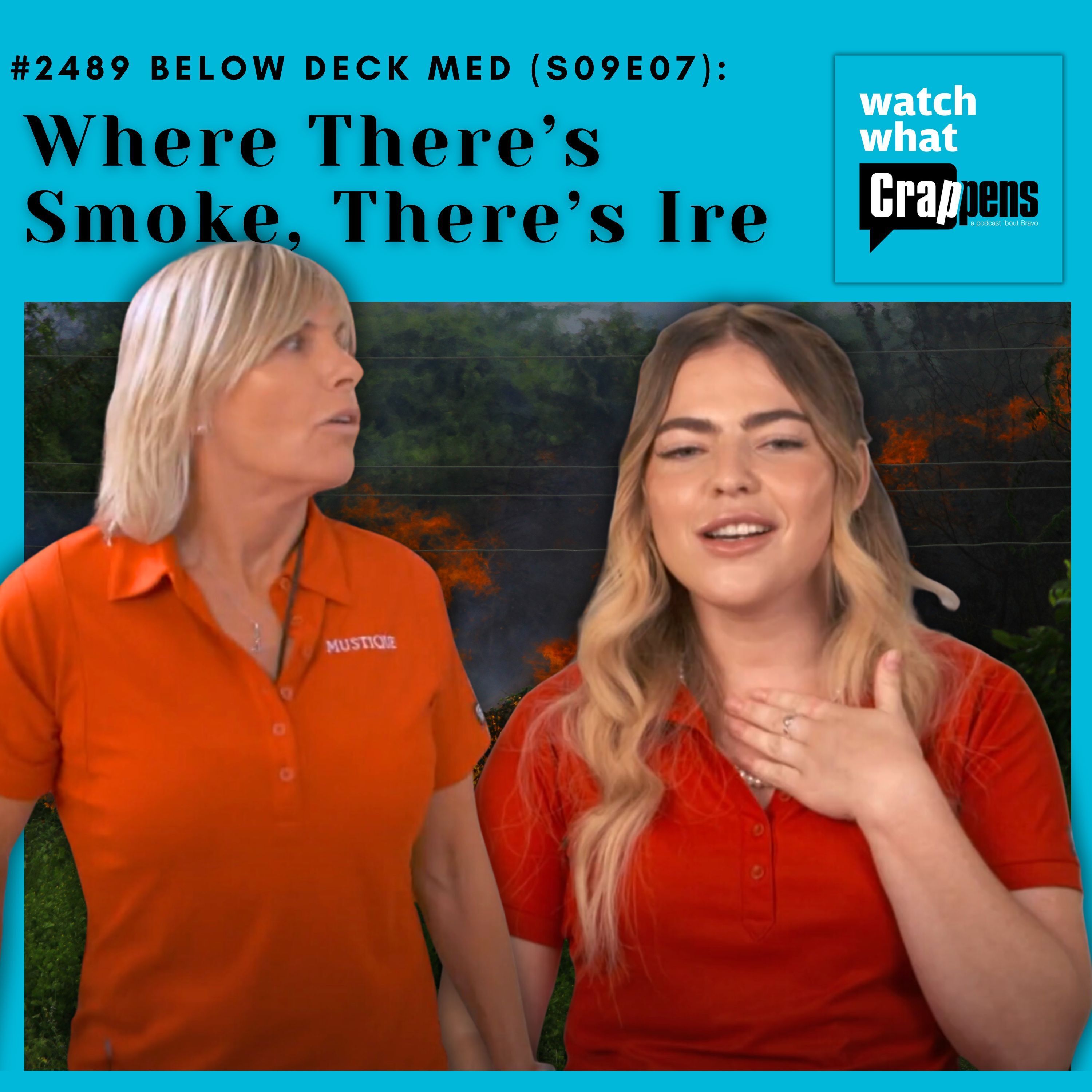 #2489  Below Deck Med (S09E07): Where There’s Smoke, There’s Ire