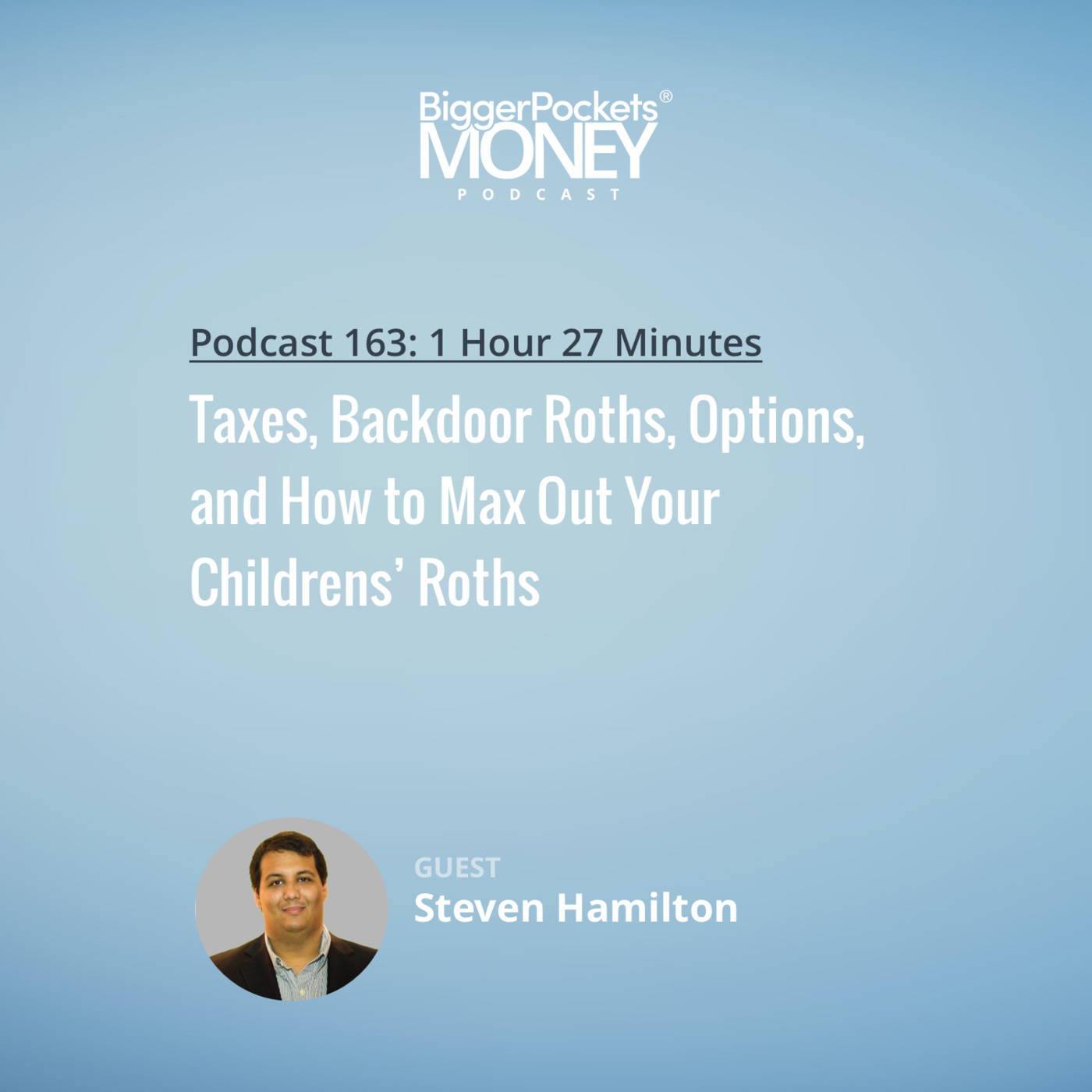 Taxes, Backdoor Roths, Options, and How to Max Out Your Childrens’ Roths with Steven Hamilton