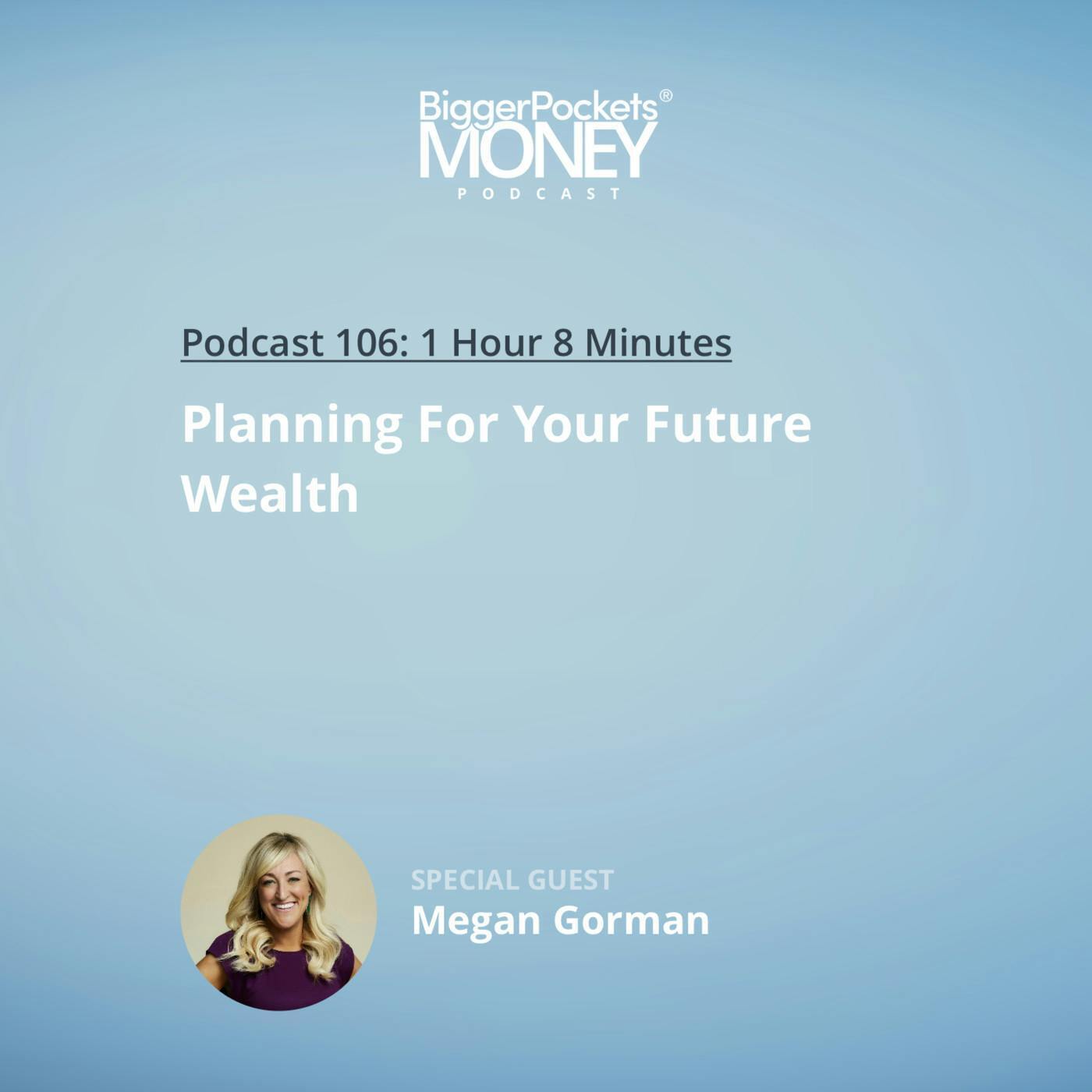 106: Planning For Your Future Wealth with Megan Gorman from The Wealth Intersection